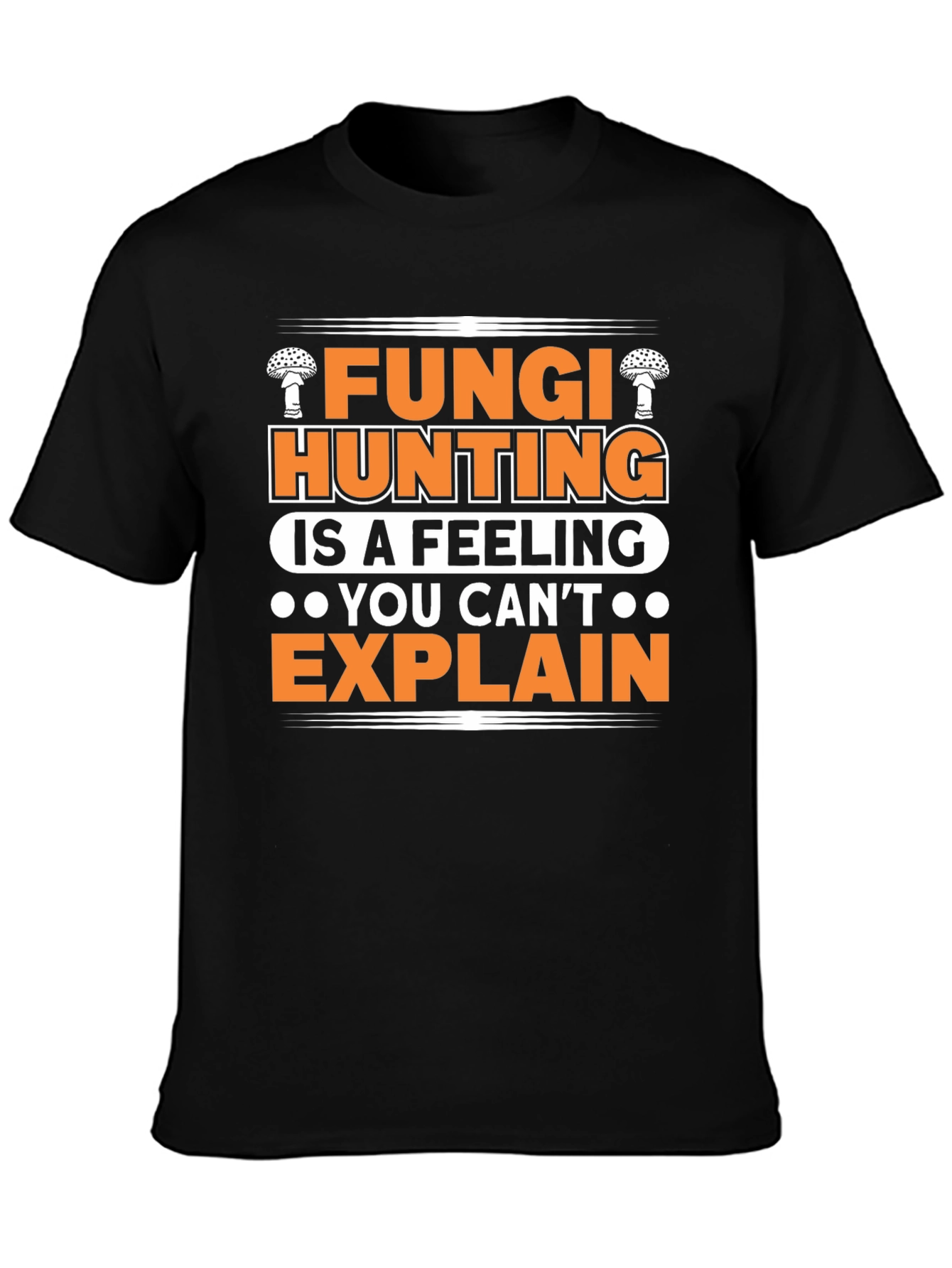 Fungi Hunting T-Shirt - A Feeling You Cant Explain