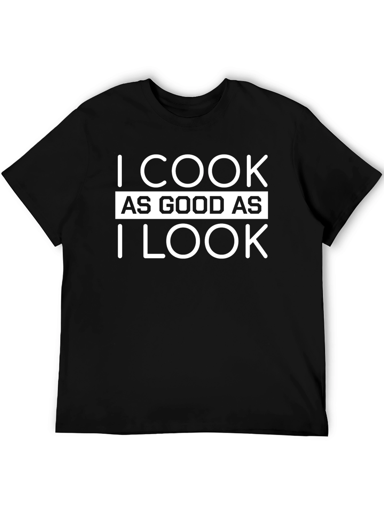 I Cook As Good As I Look T-Shirt