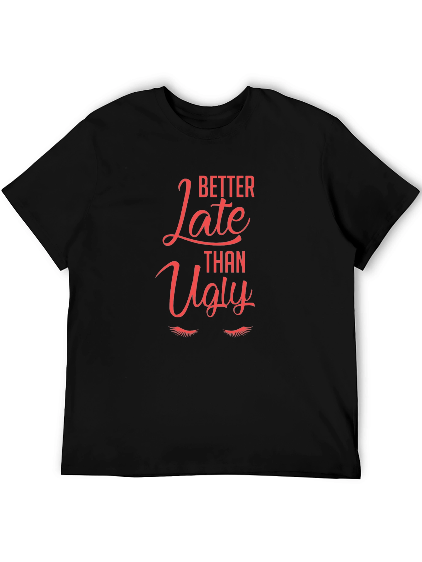 Better Late Than Ugly Graphic Tee