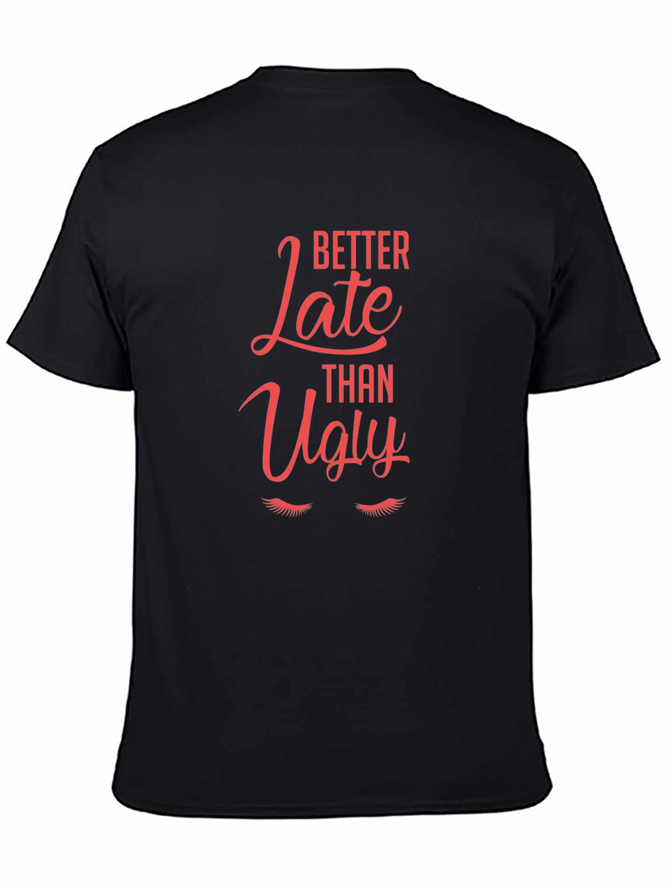 Better Late Than Ugly Graphic Tee