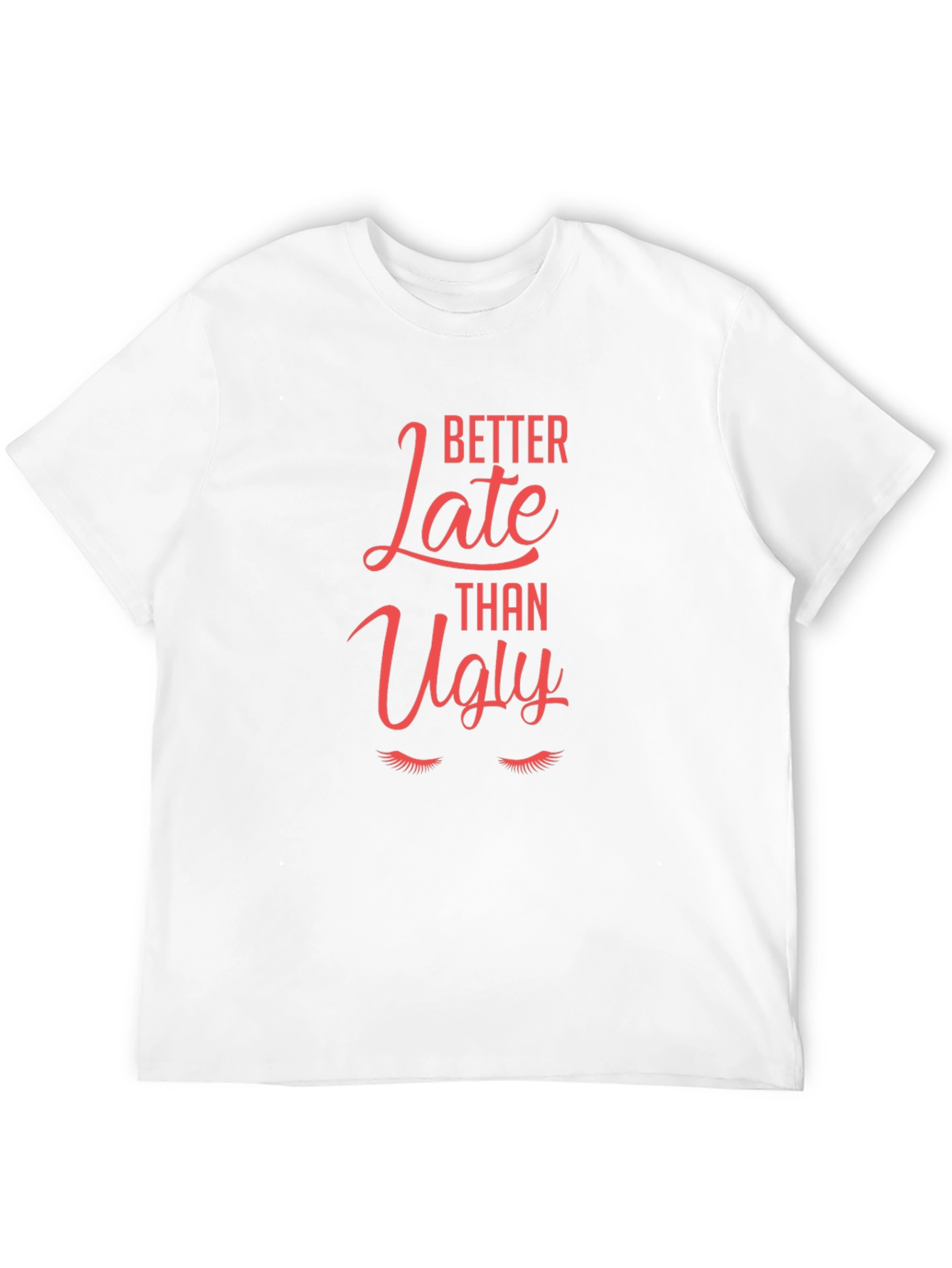 Better Late Than Ugly Graphic Tee