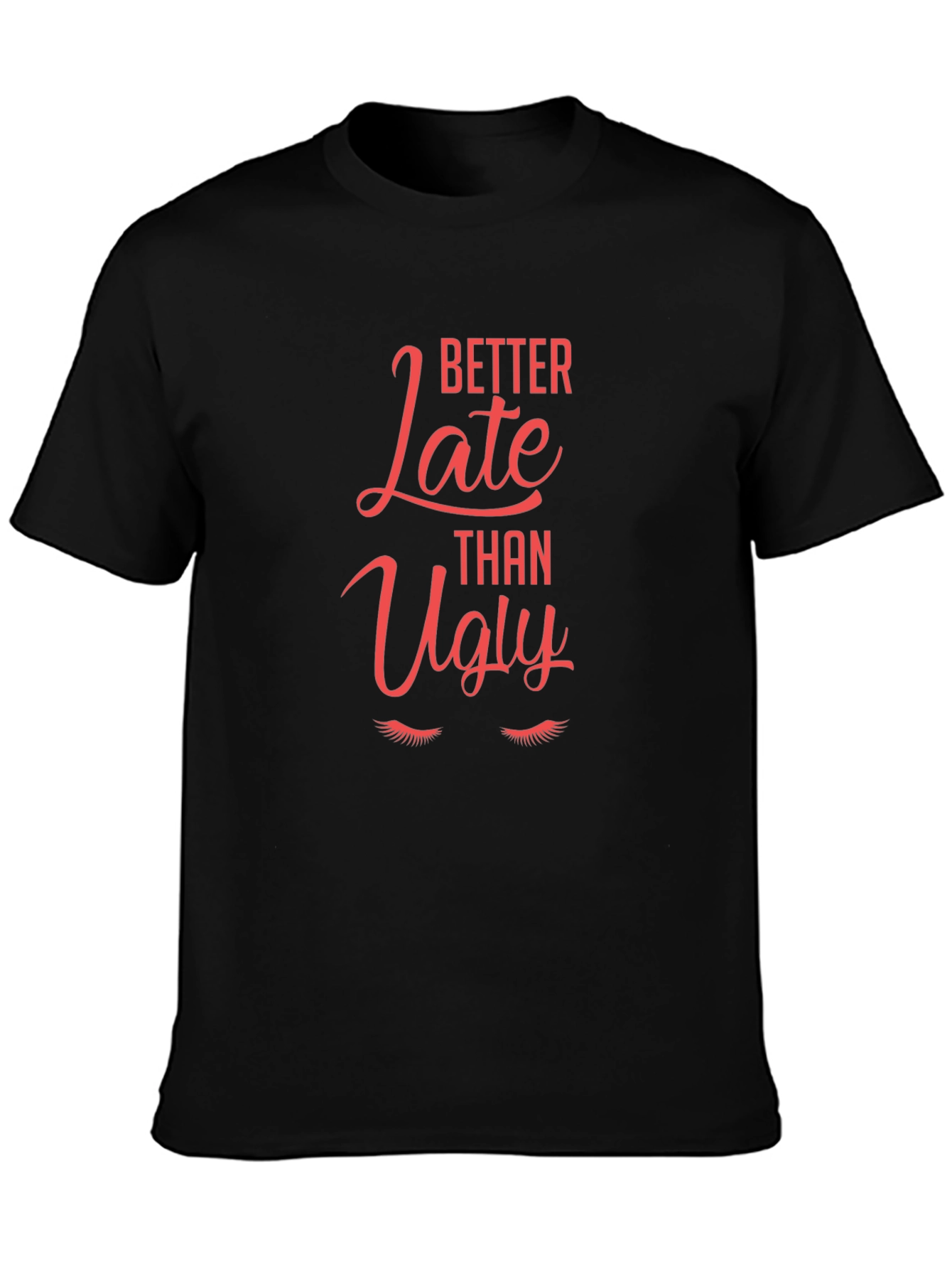 Better Late Than Ugly Graphic Tee