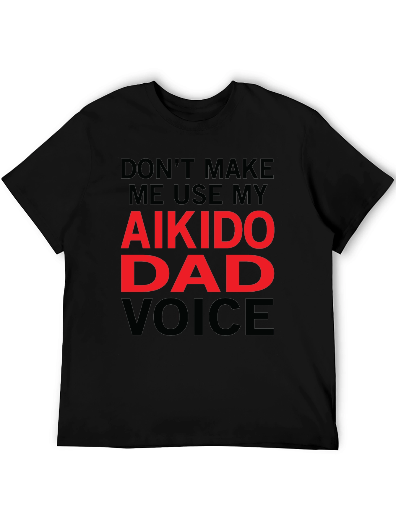 Aikido Dad Voice T-Shirt - Funny Fathers Day Gift