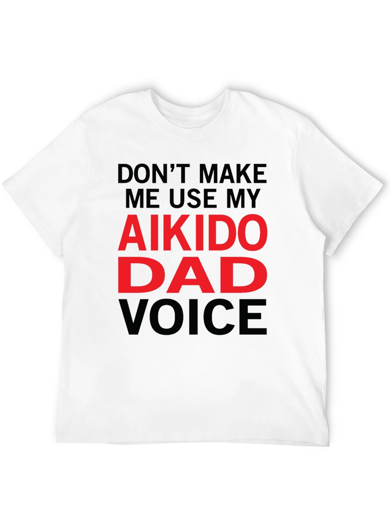 Aikido Dad Voice T-Shirt - Funny Fathers Day Gift