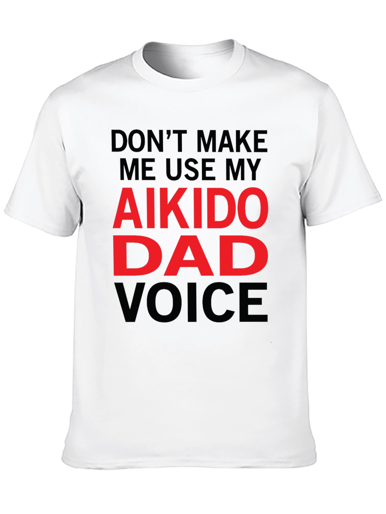 Aikido Dad Voice T-Shirt - Funny Fathers Day Gift