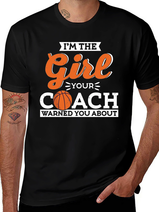 Im The Girl Your Coach Warned You About Basketball T-Shirt