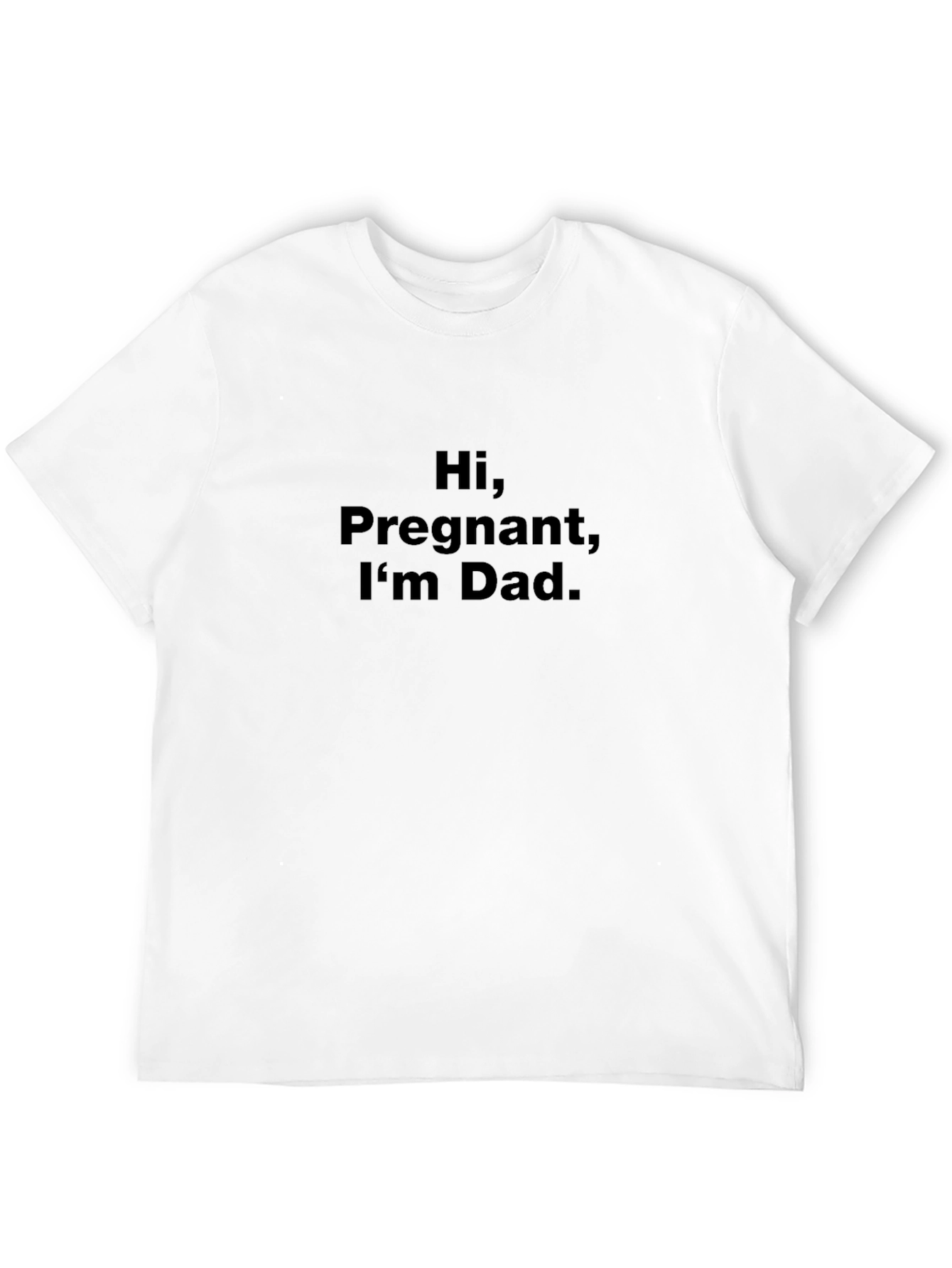 Hi Pregnant Im Dad. Funny Graphic Tee