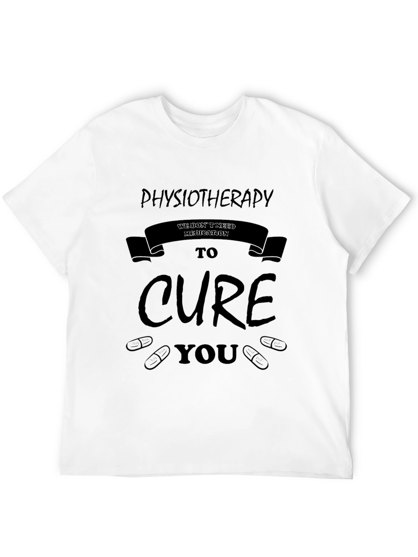 Physiotherapy Cure T-Shirt - No Medication Needed