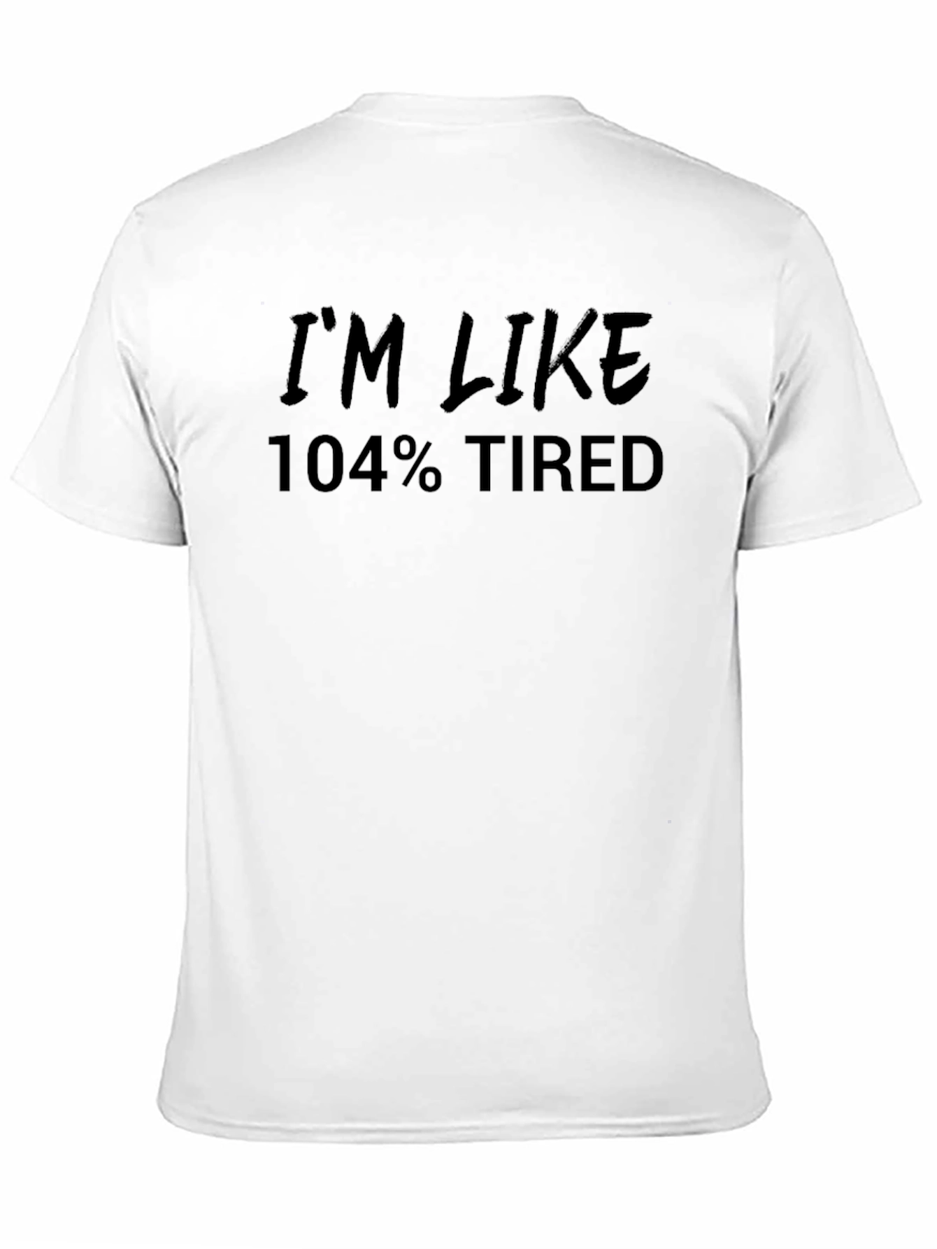 Im Like 104% Tired Black T-Shirt