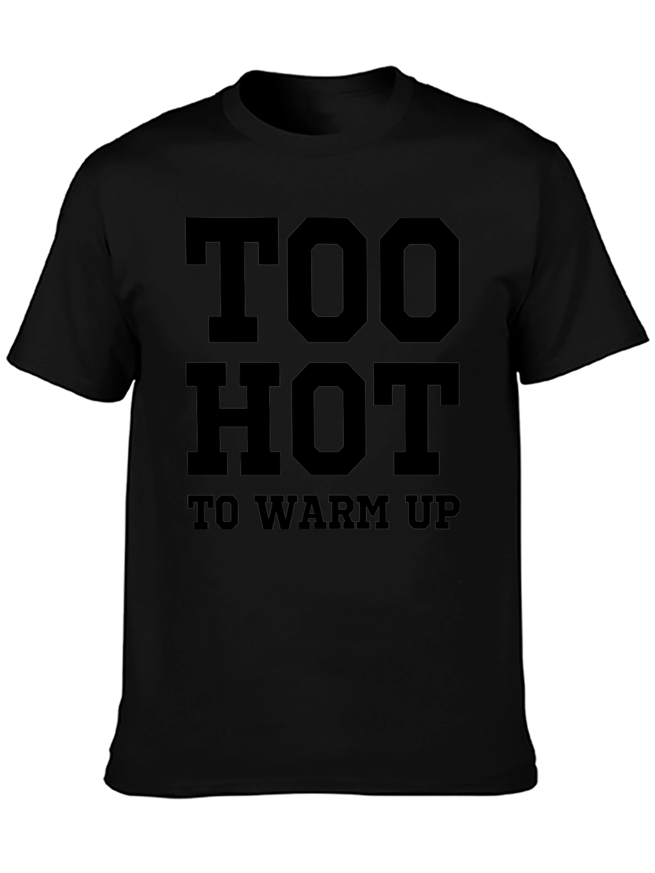 Too Hot To Warm Up Funny Graphic T-Shirt