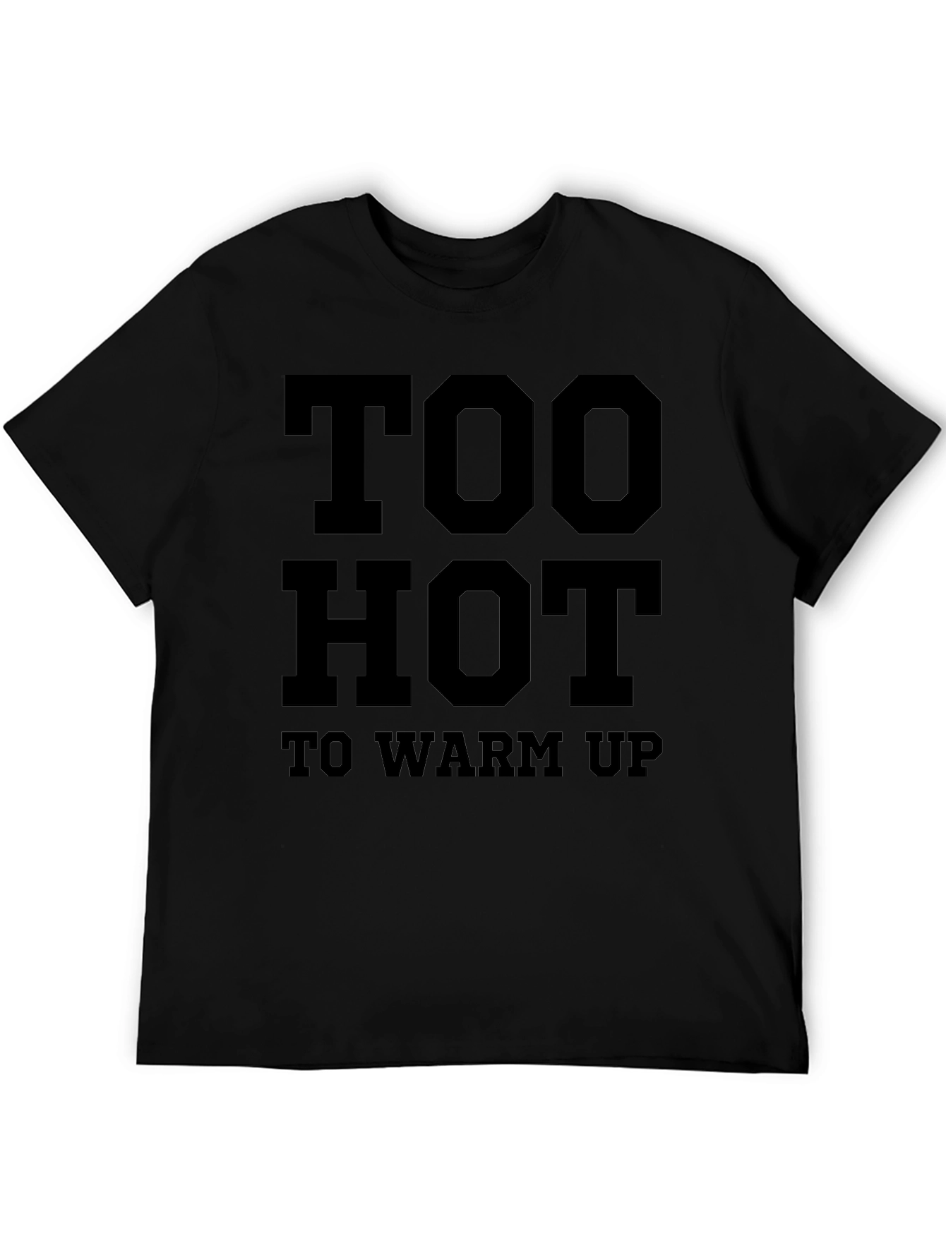 Too Hot To Warm Up Funny Graphic T-Shirt