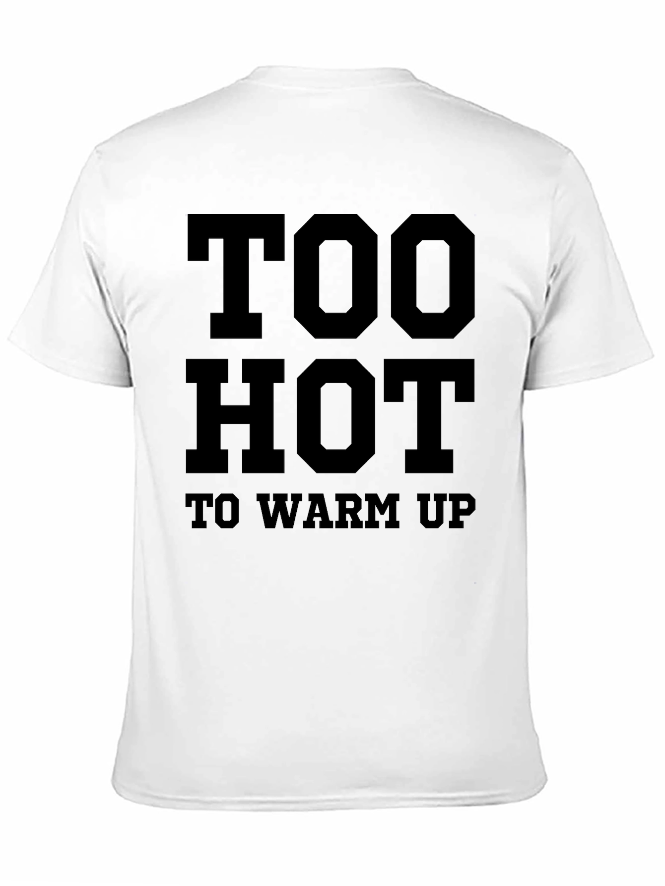 Too Hot To Warm Up Funny Graphic T-Shirt