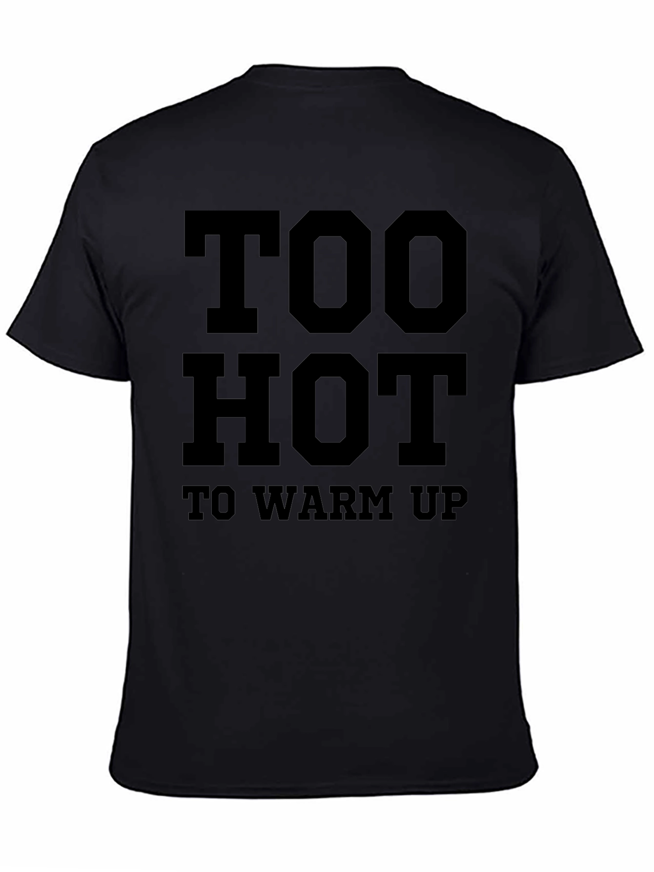 Too Hot To Warm Up Funny Graphic T-Shirt