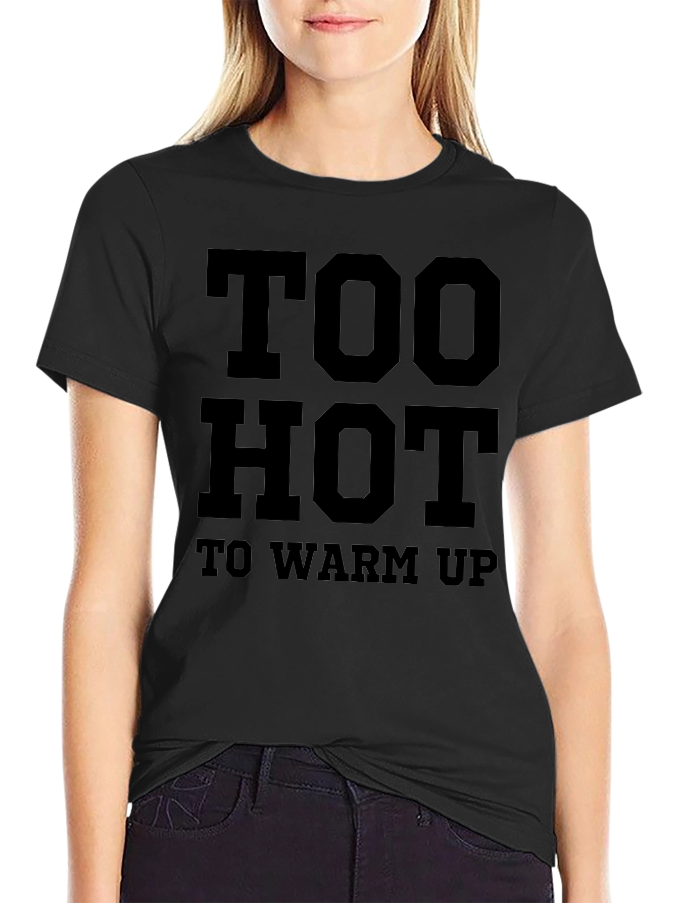 Too Hot To Warm Up Funny Graphic T-Shirt