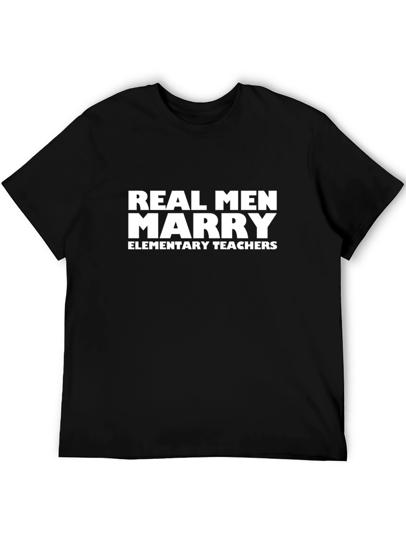 Real Men Marry Elementary Teachers - Graphic Tee