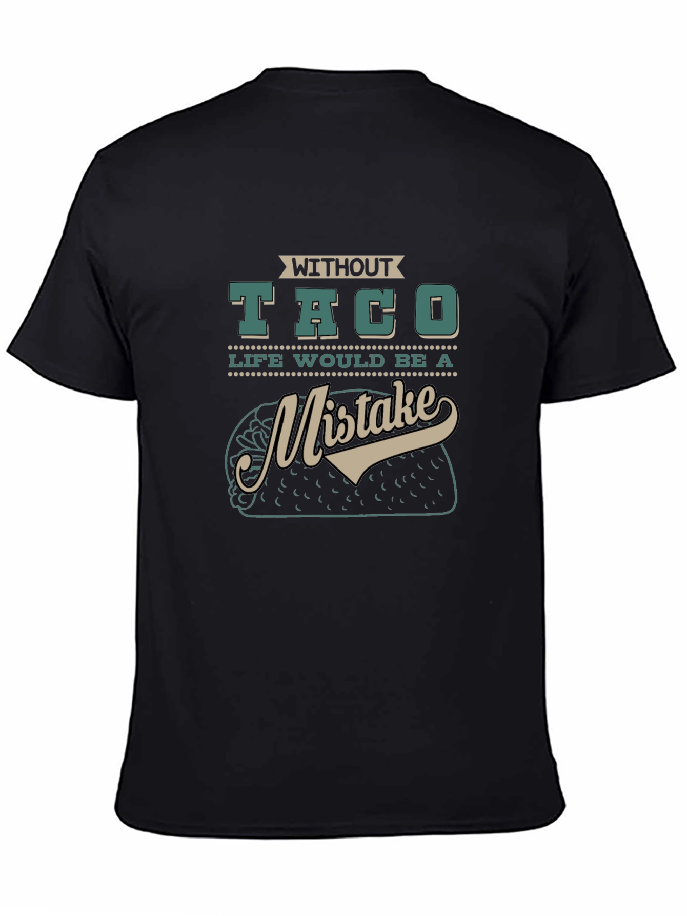 Without Taco Life Would Be A Mistake Graphic Tee