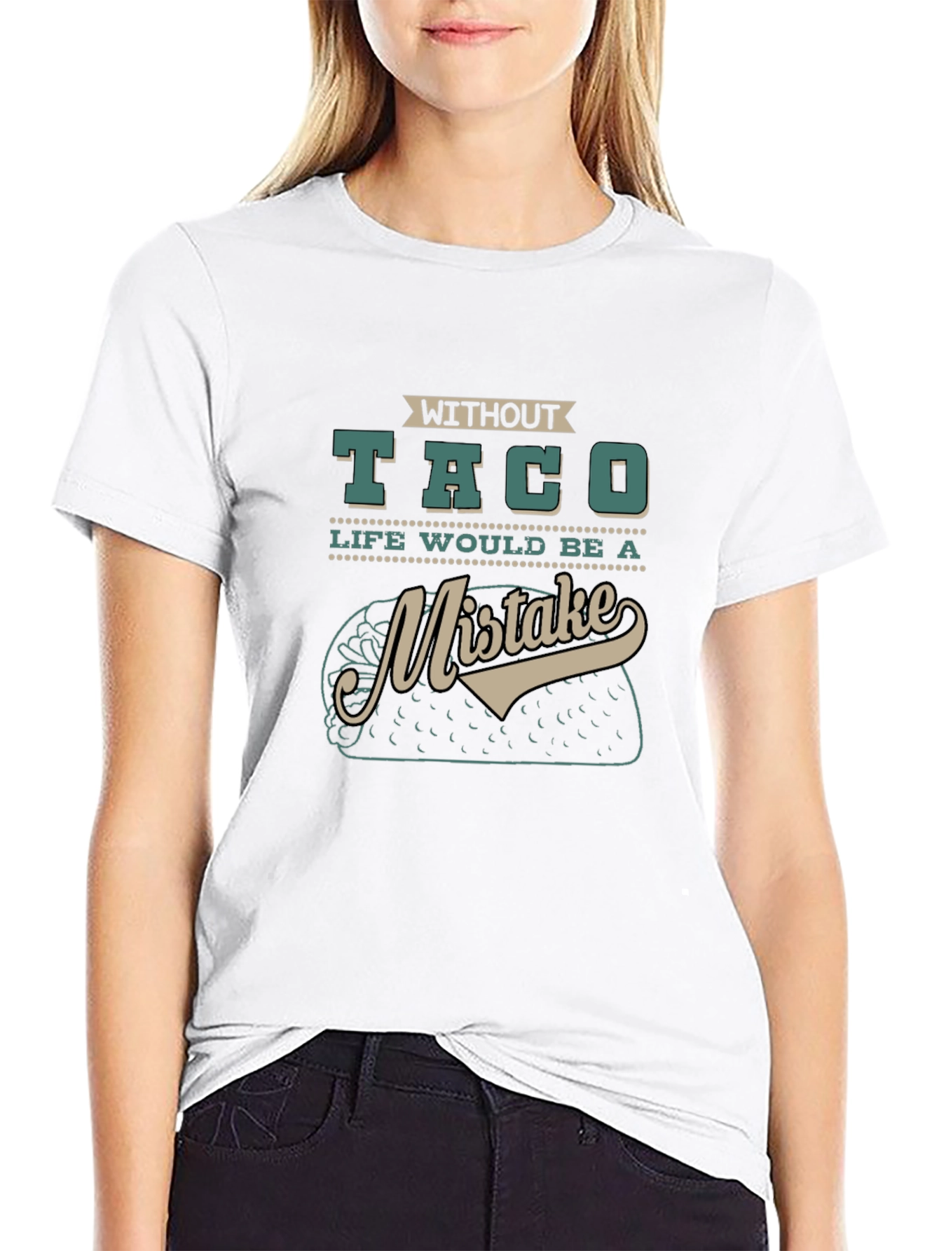 Without Taco Life Would Be A Mistake Graphic Tee