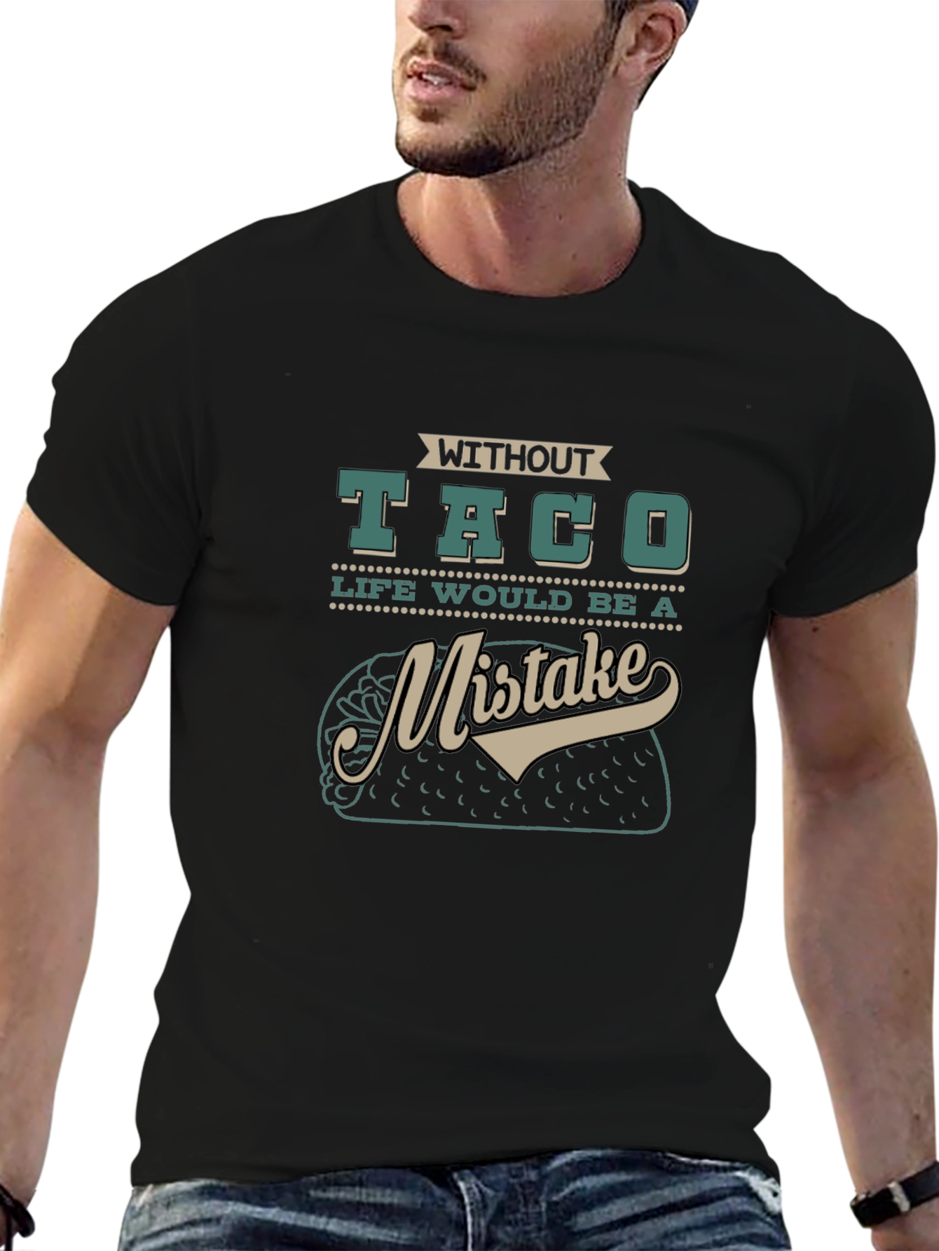 Without Taco Life Would Be A Mistake Graphic Tee