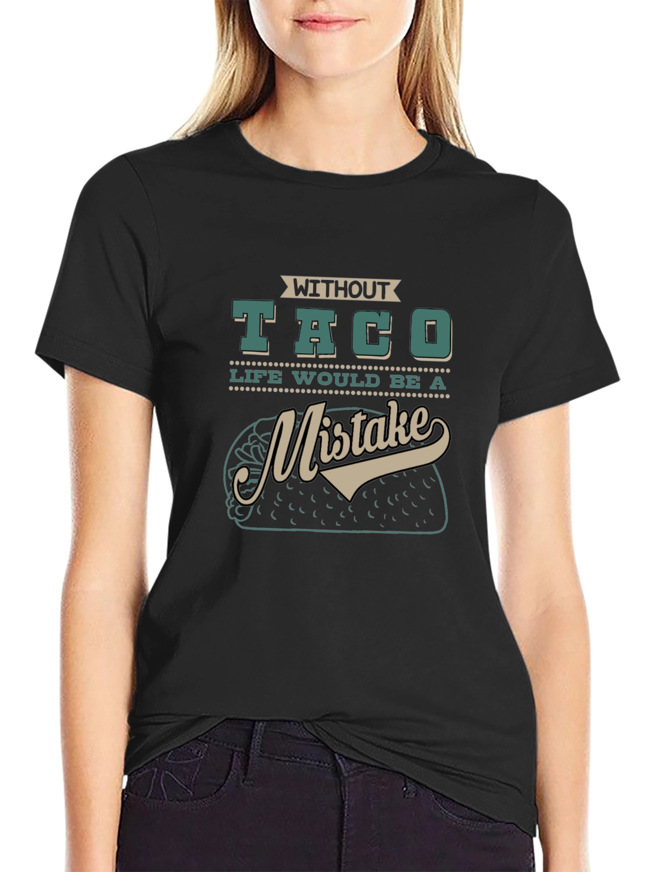 Without Taco Life Would Be A Mistake Graphic Tee
