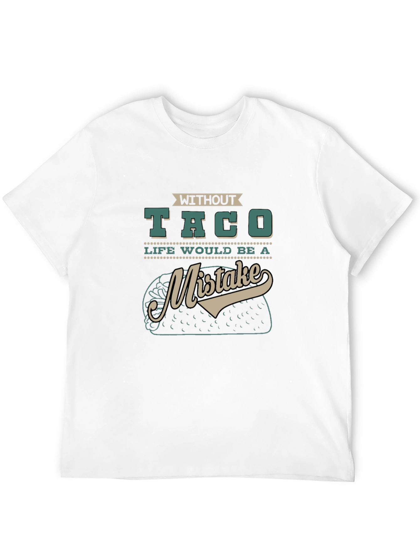 Without Taco Life Would Be A Mistake Graphic Tee