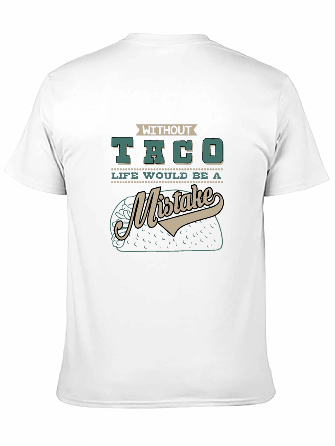 Without Taco Life Would Be A Mistake Graphic Tee