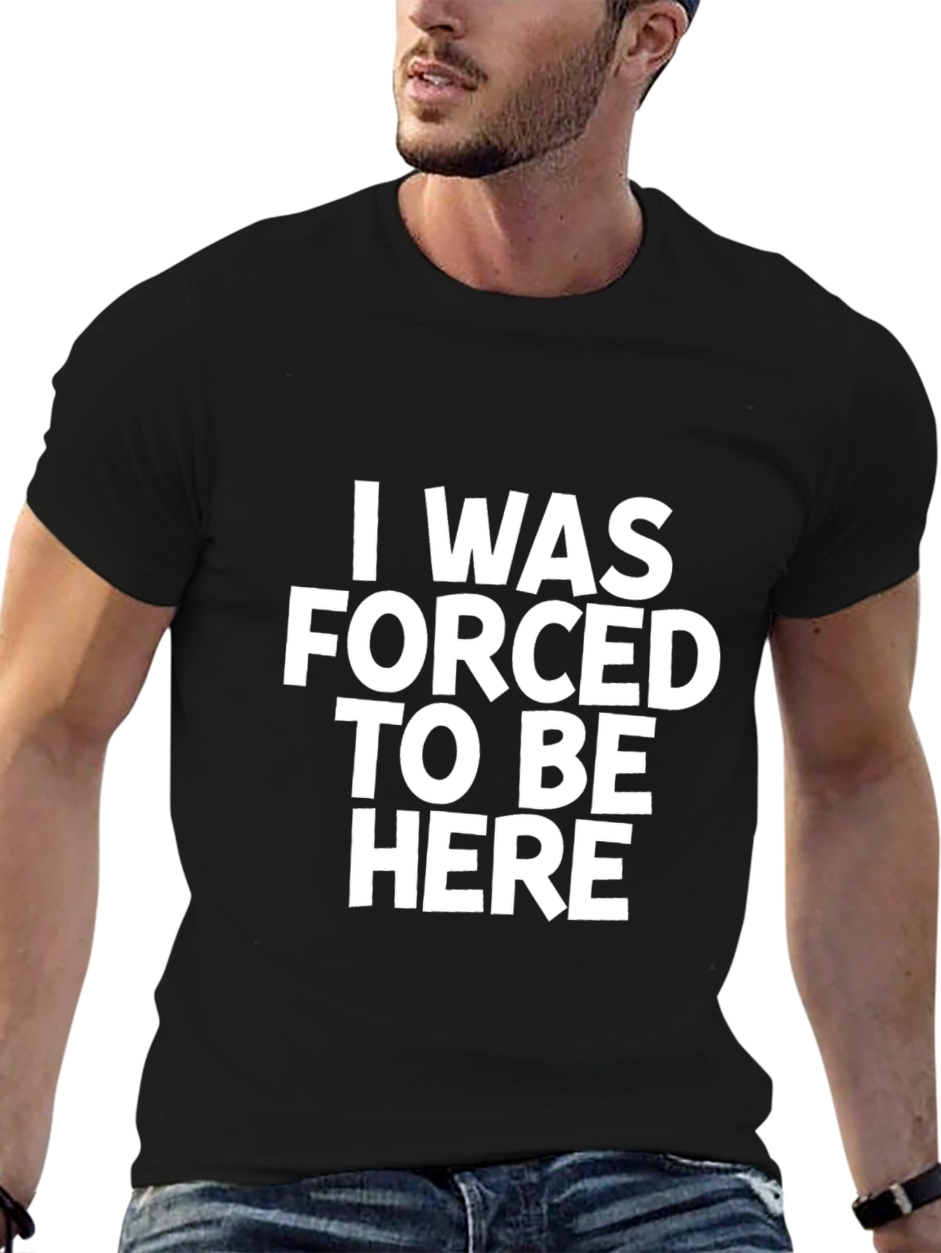 I Was Forced To Be Here Slogan T-Shirt