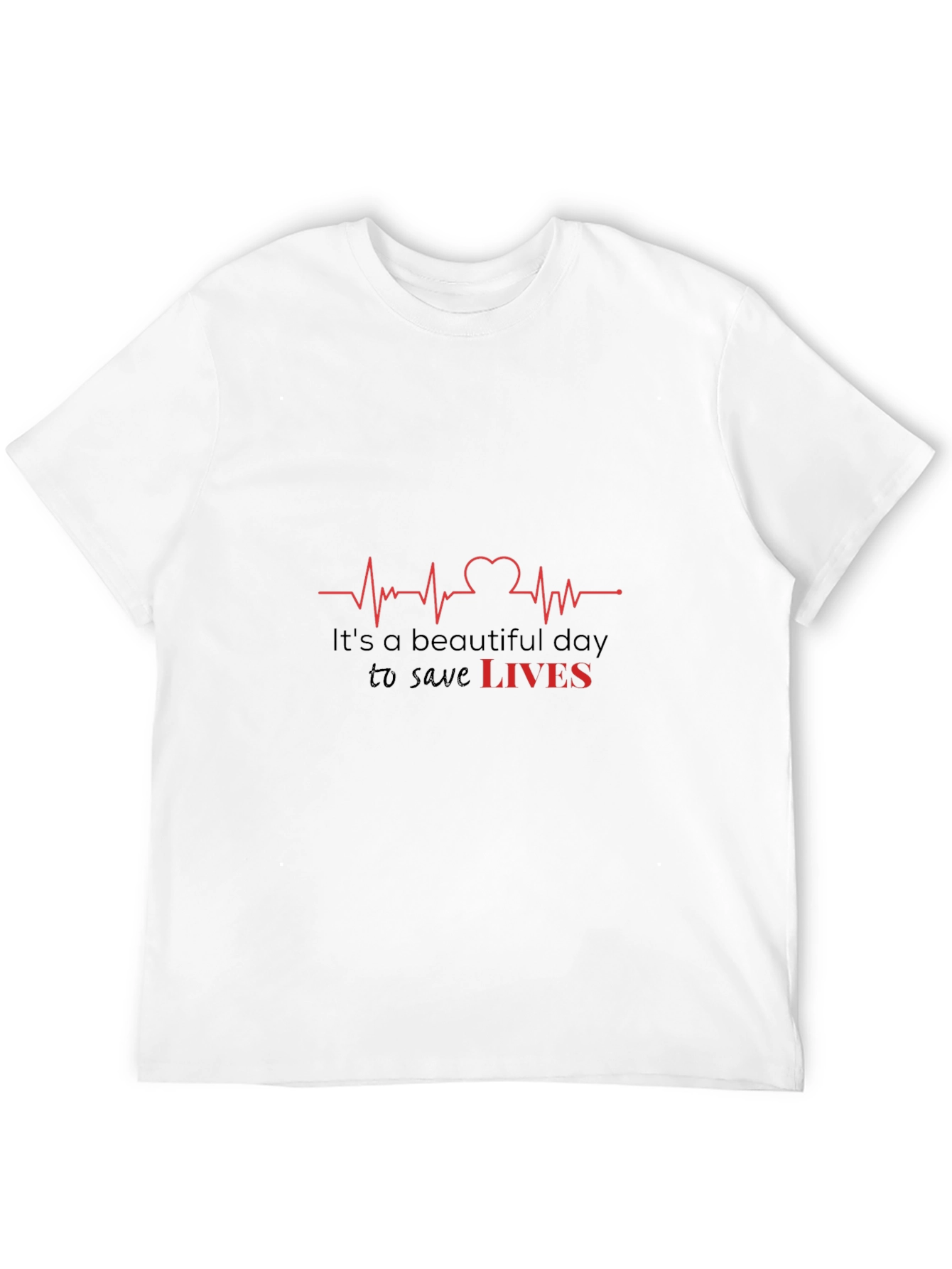 Its a Beautiful Day to Save Lives T-Shirt