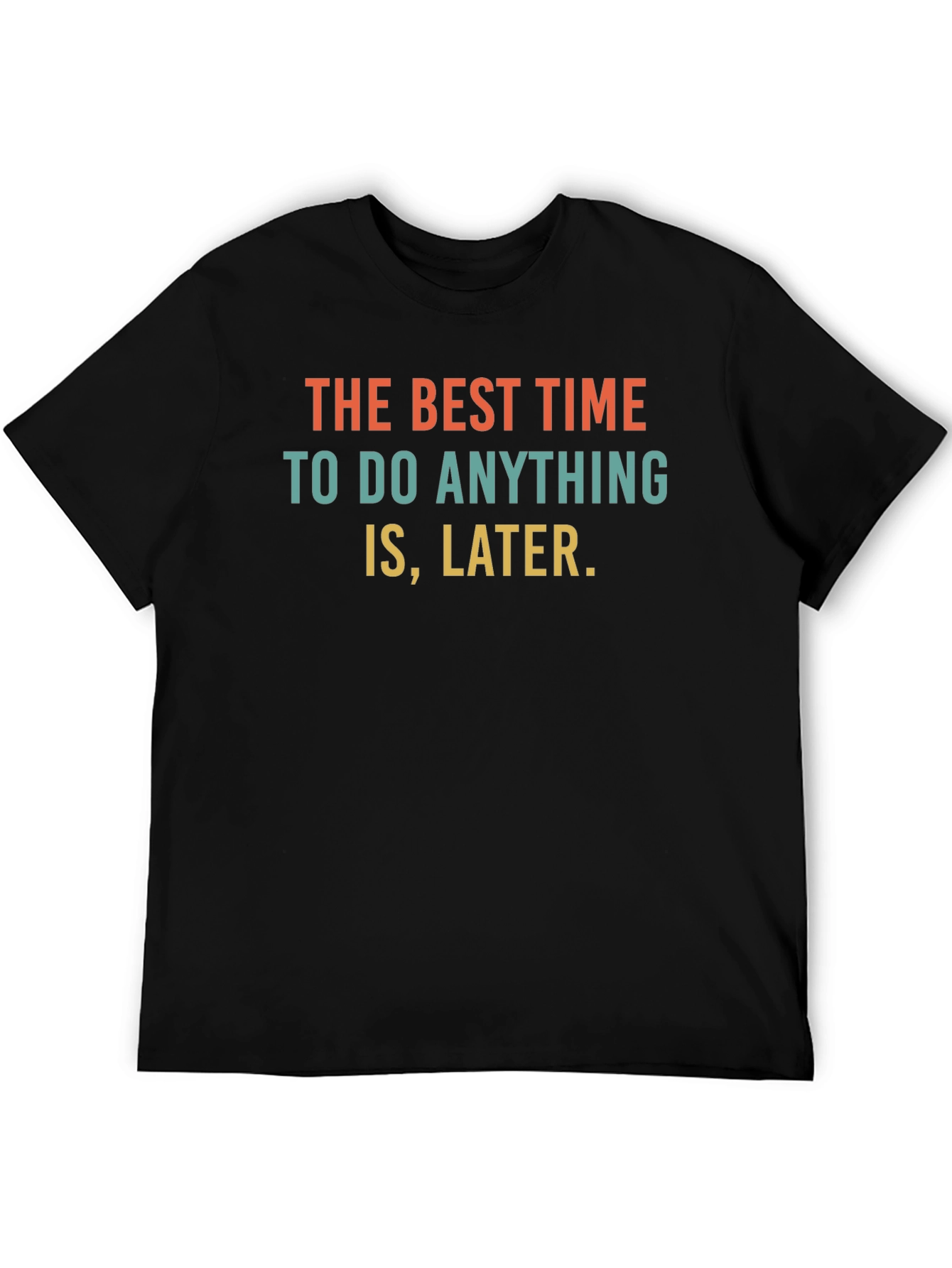 Procrastination Slogan T-Shirt - The Best Time is Later
