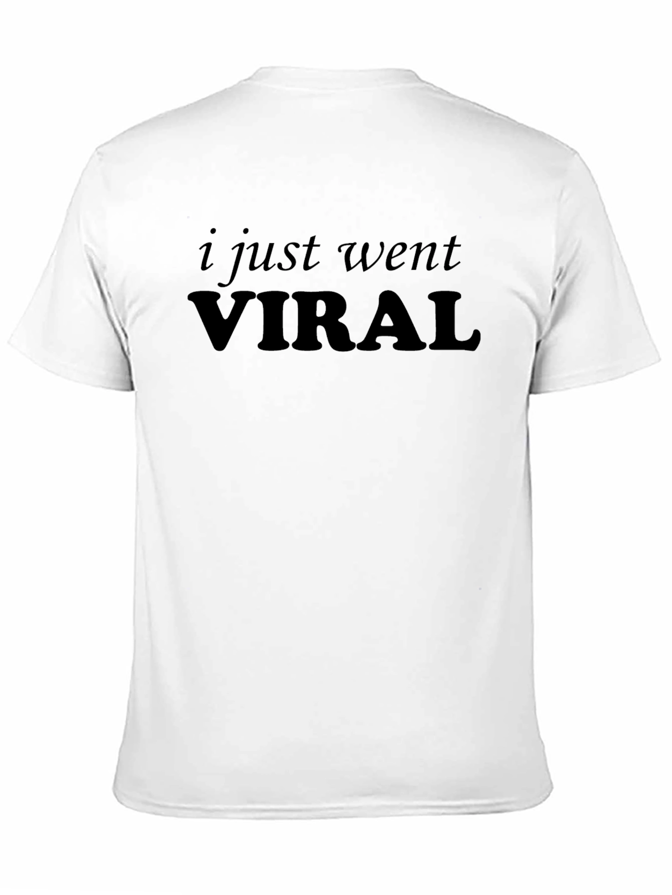I Just Went Viral - Funny Sarcastic T-Shirt