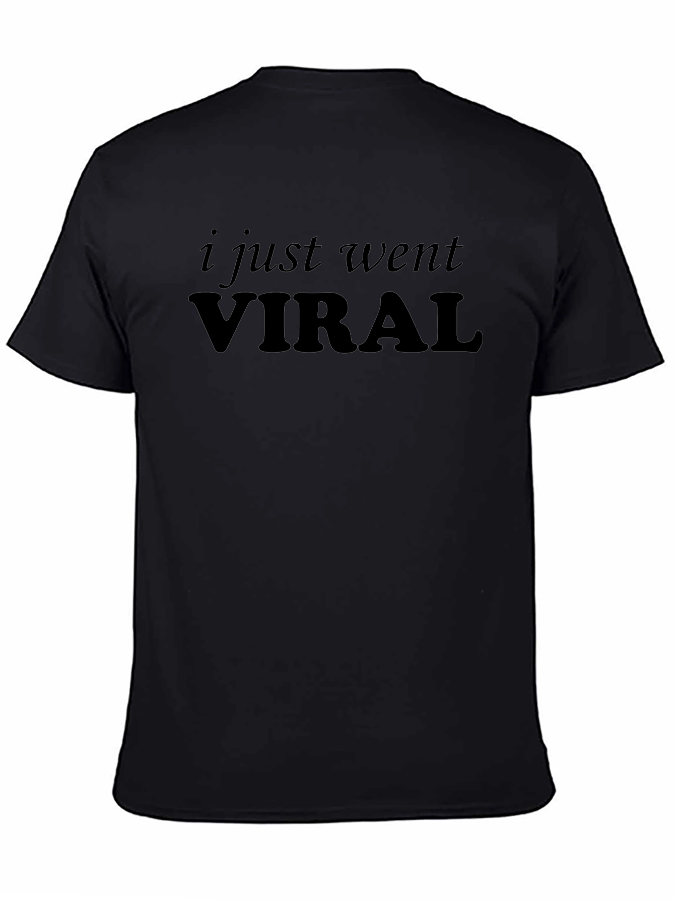 I Just Went Viral - Funny Sarcastic T-Shirt