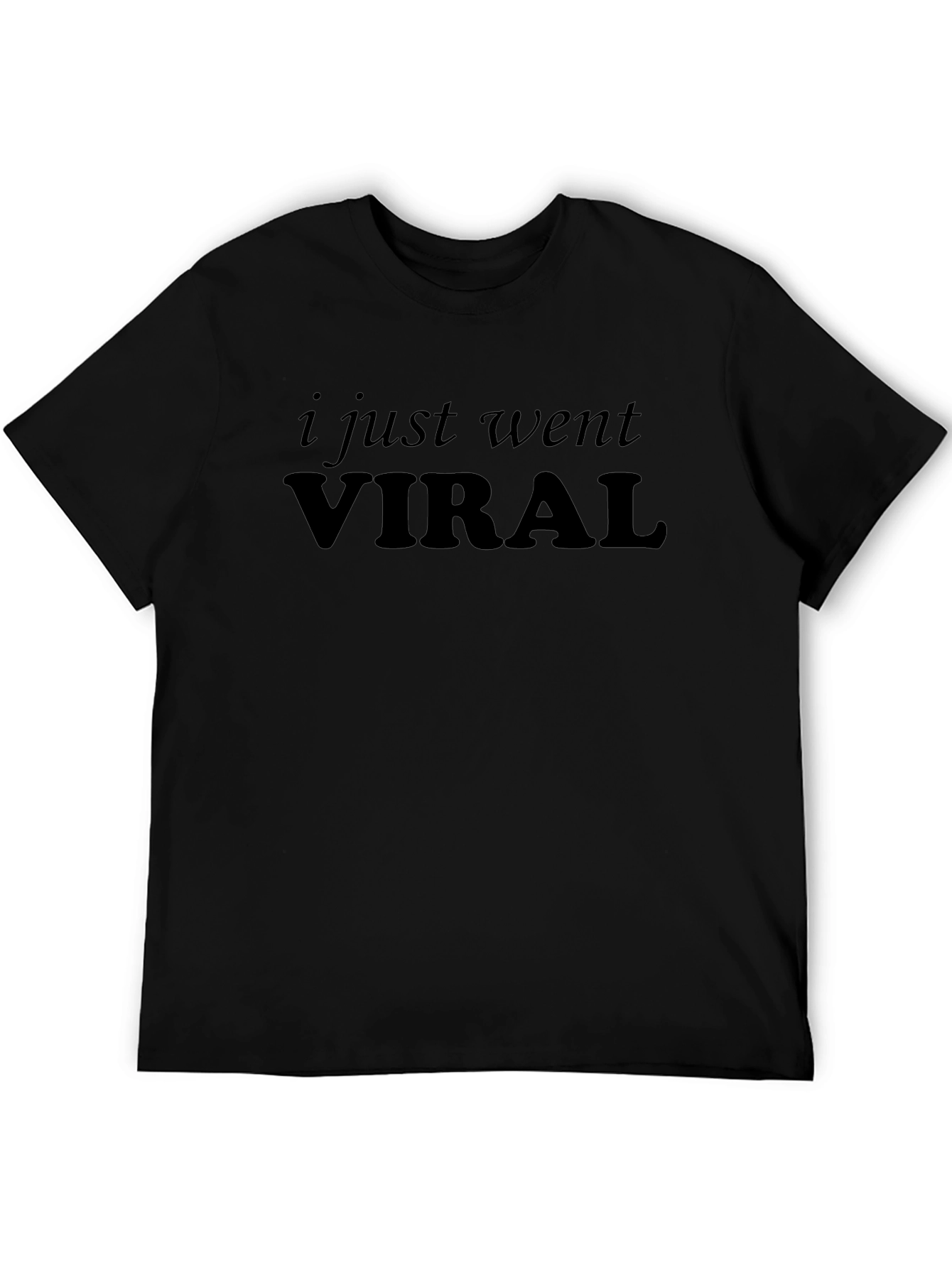 I Just Went Viral - Funny Sarcastic T-Shirt