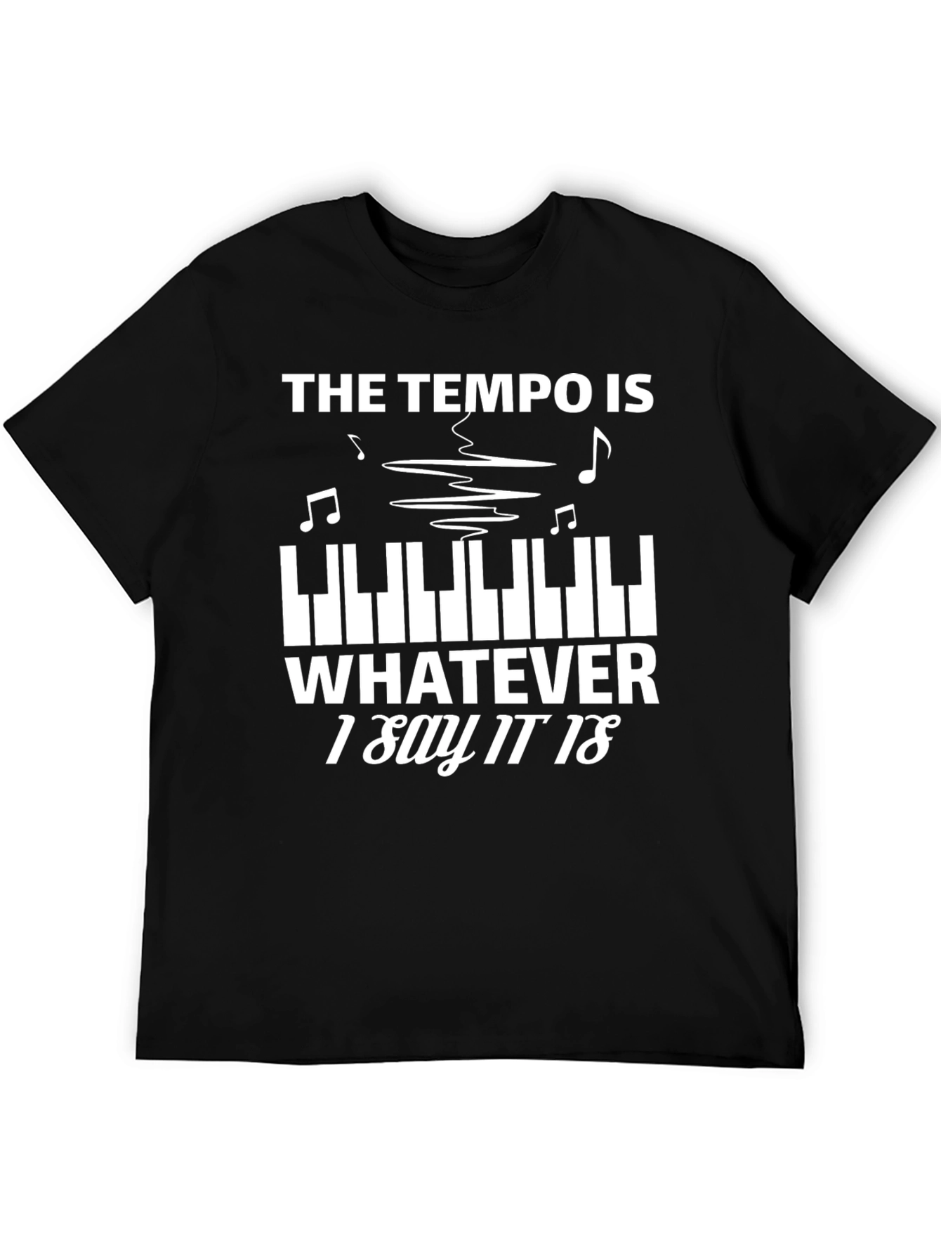 Tempo Whatever I Say T-Shirt Music Piano Player Tee