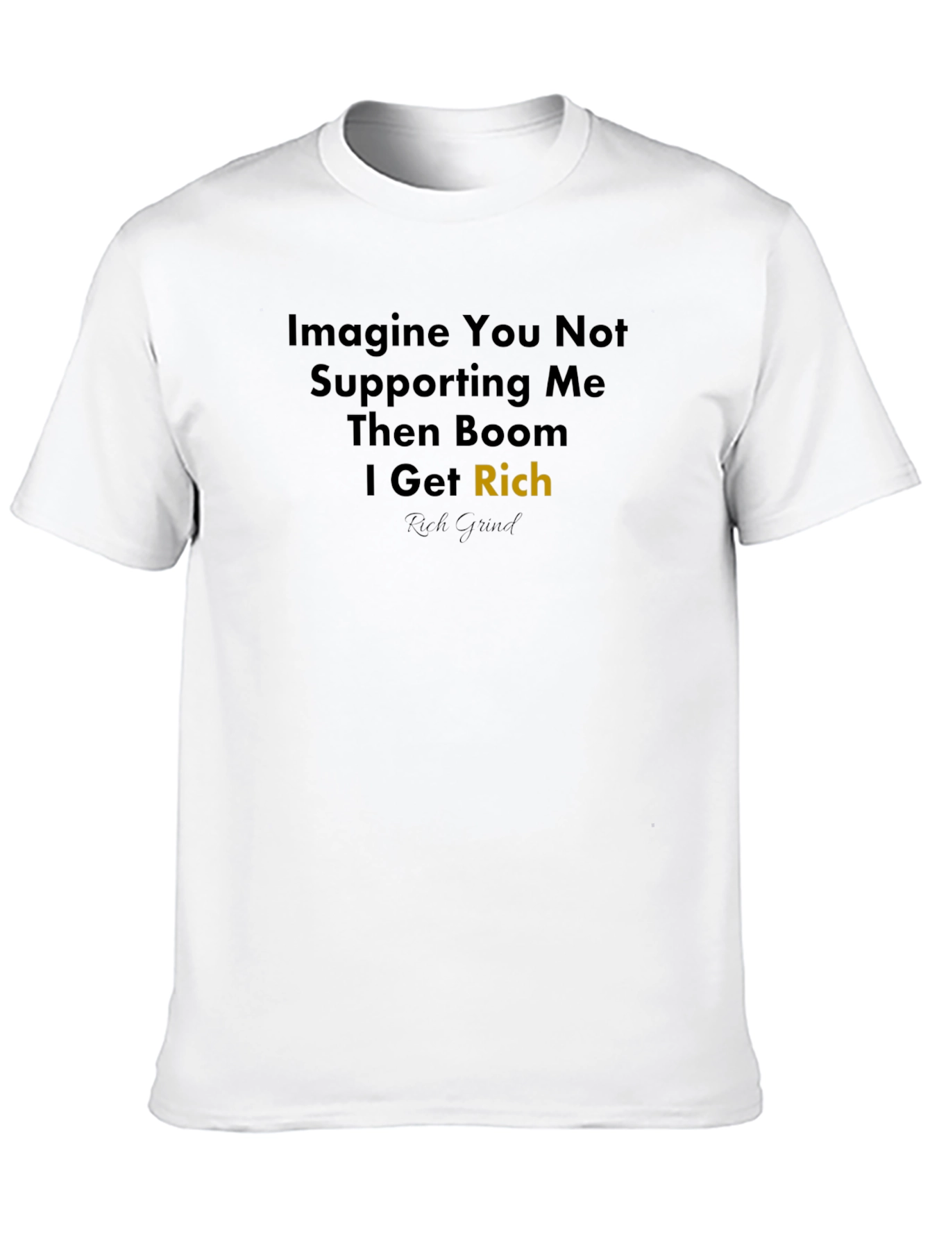 Imagine Rich T-Shirt - Rich Grind