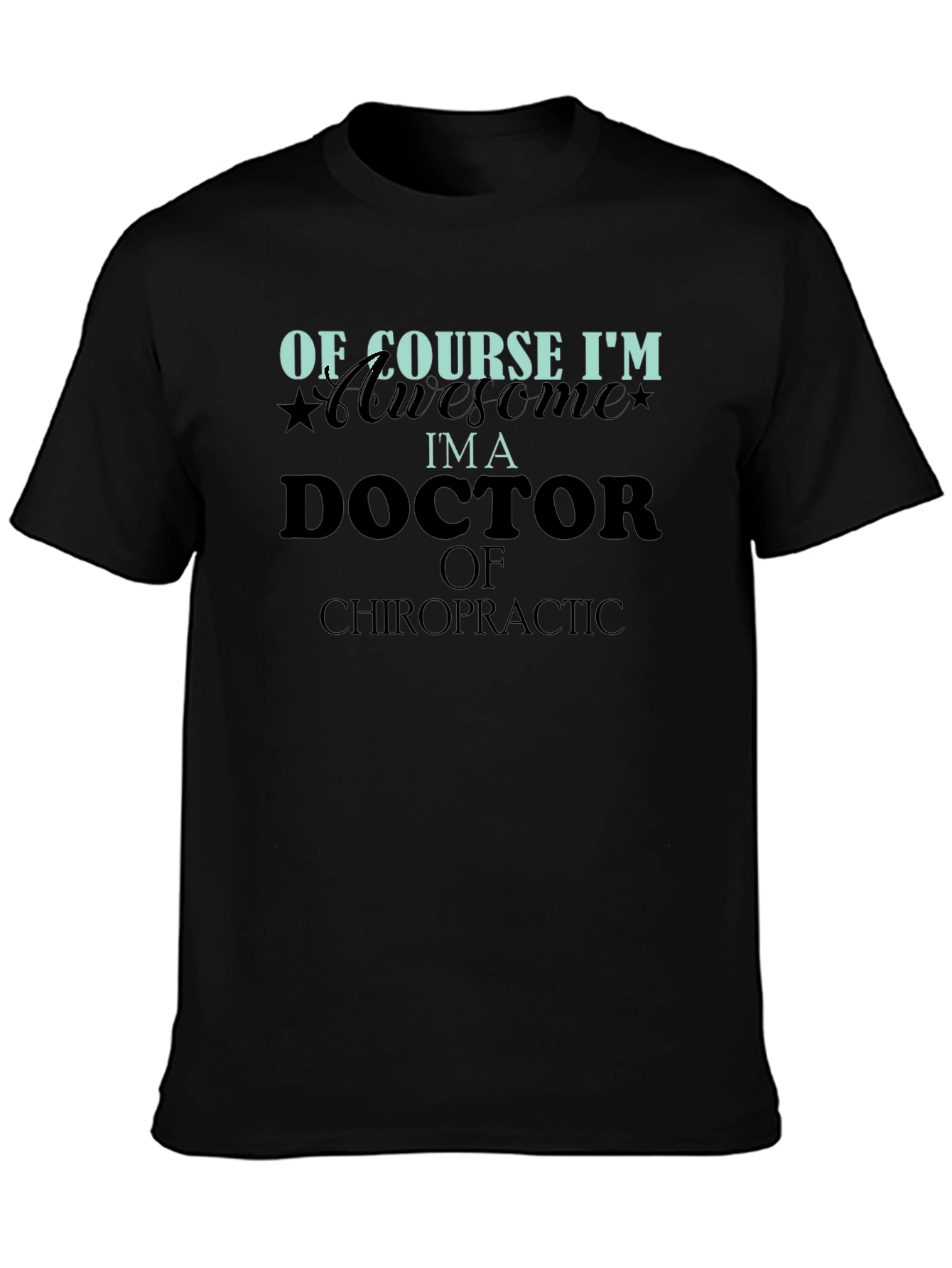 Of Course Im Awesome Im a Doctor T-Shirt