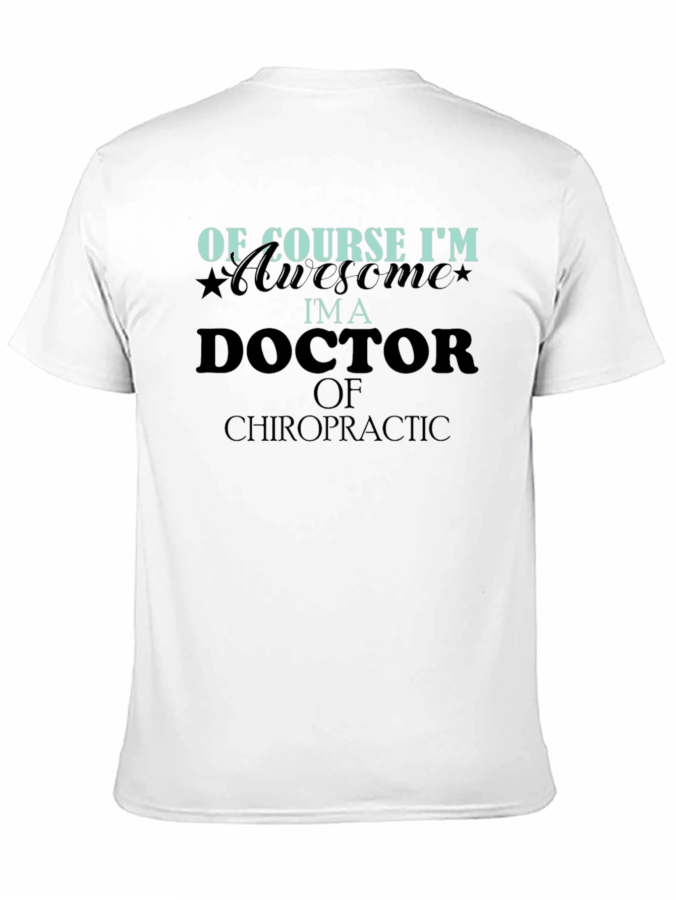Of Course Im Awesome Im a Doctor T-Shirt