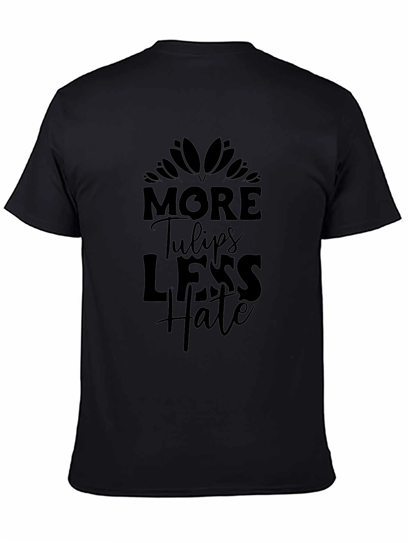 More Tulips Less Hate Black T-Shirt