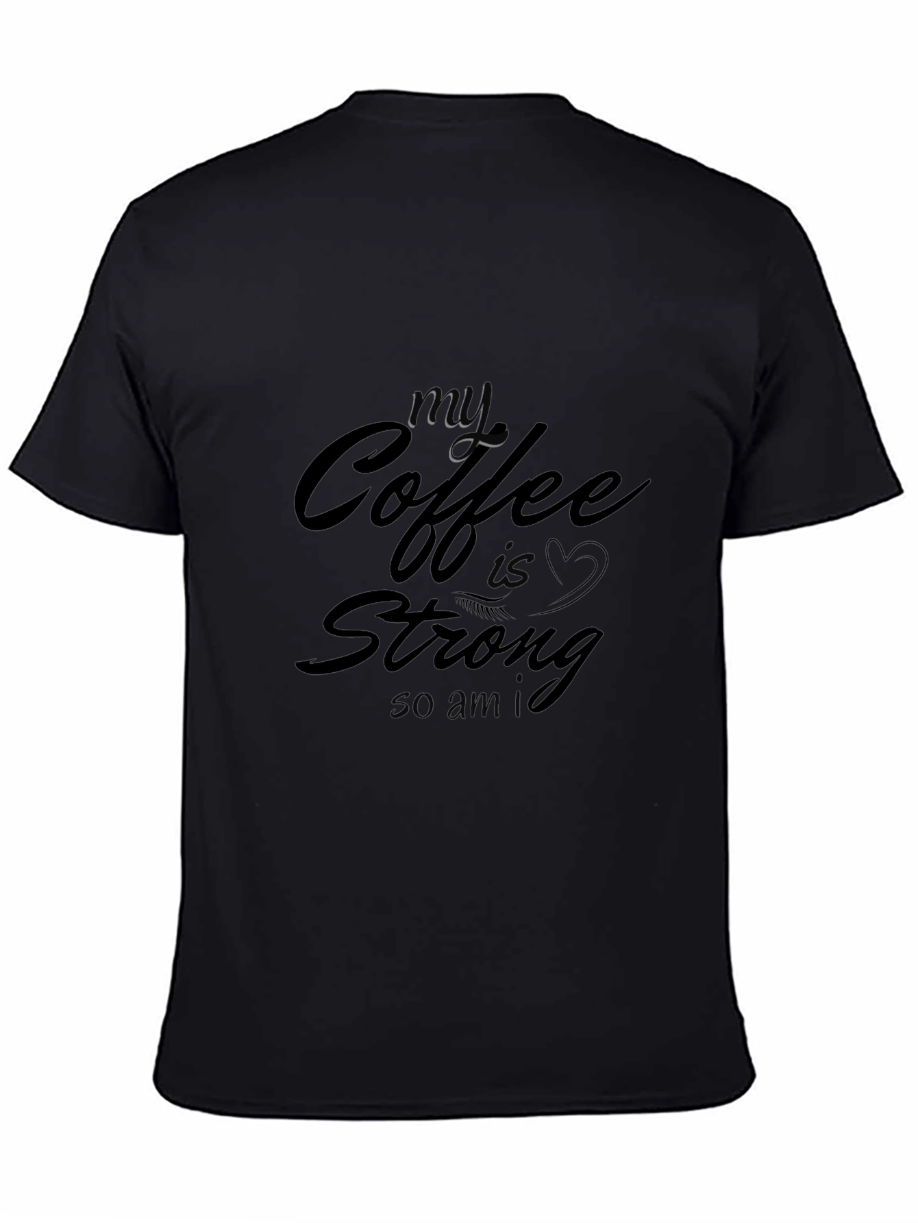 My Coffee Is Strong T-Shirt - Black Cotton Tee