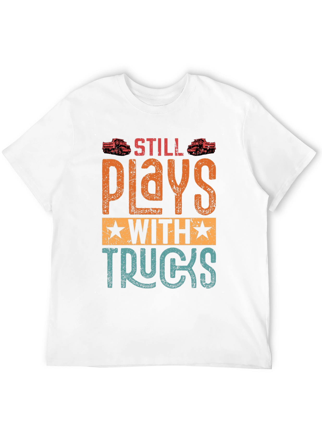 Still Plays with Trucks T-Shirt | Novelty Gift