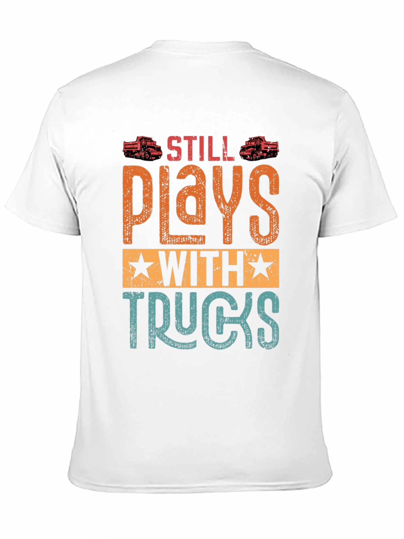 Still Plays with Trucks T-Shirt | Novelty Gift
