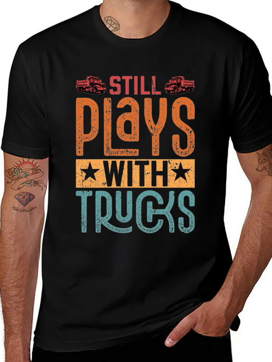 Still Plays with Trucks T-Shirt | Novelty Gift