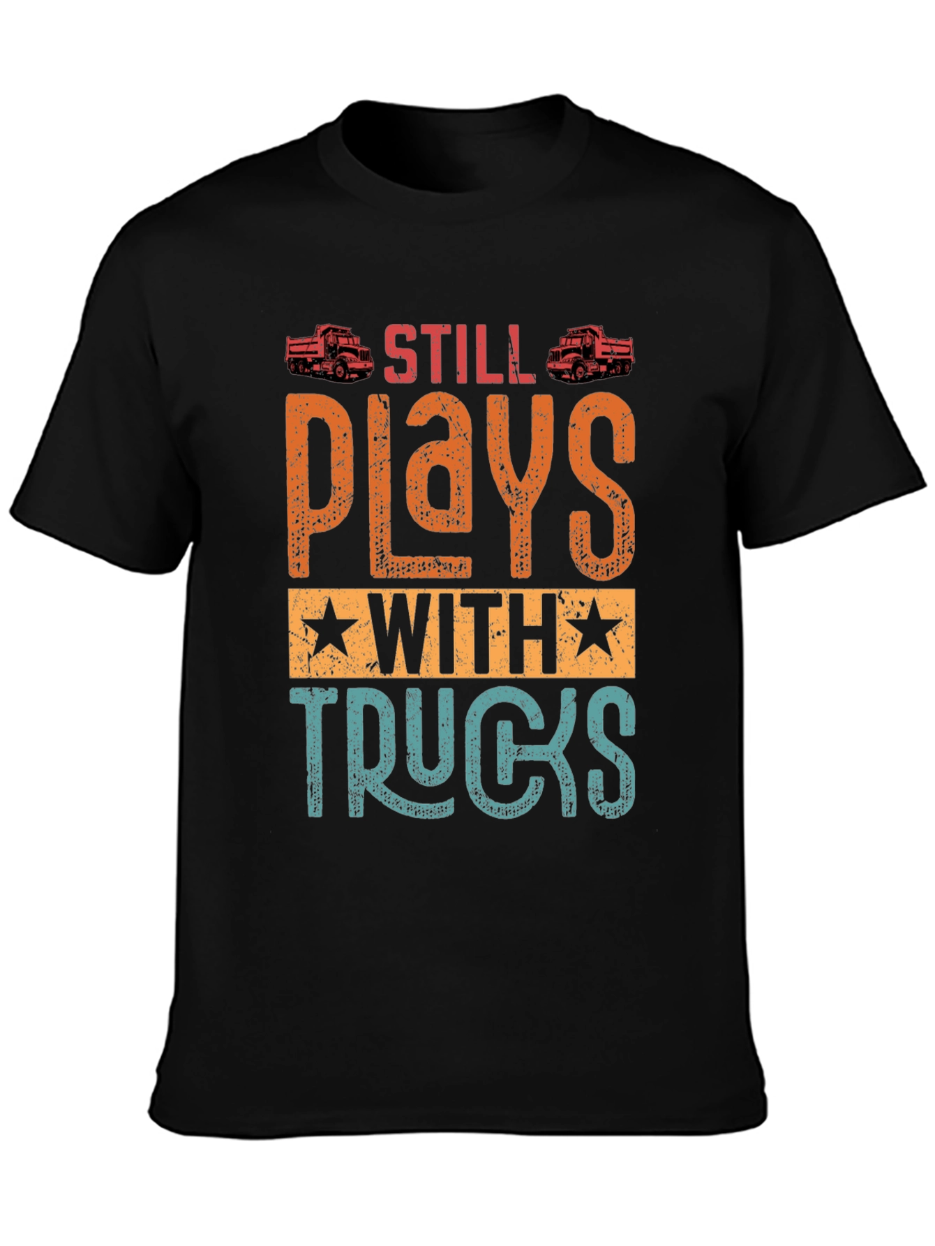 Still Plays with Trucks T-Shirt | Novelty Gift