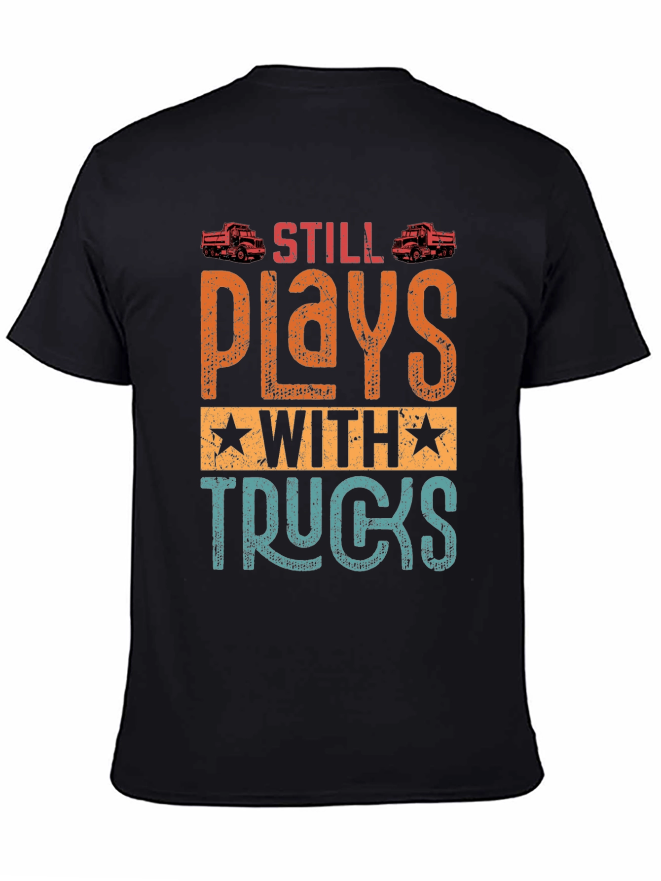 Still Plays with Trucks T-Shirt | Novelty Gift