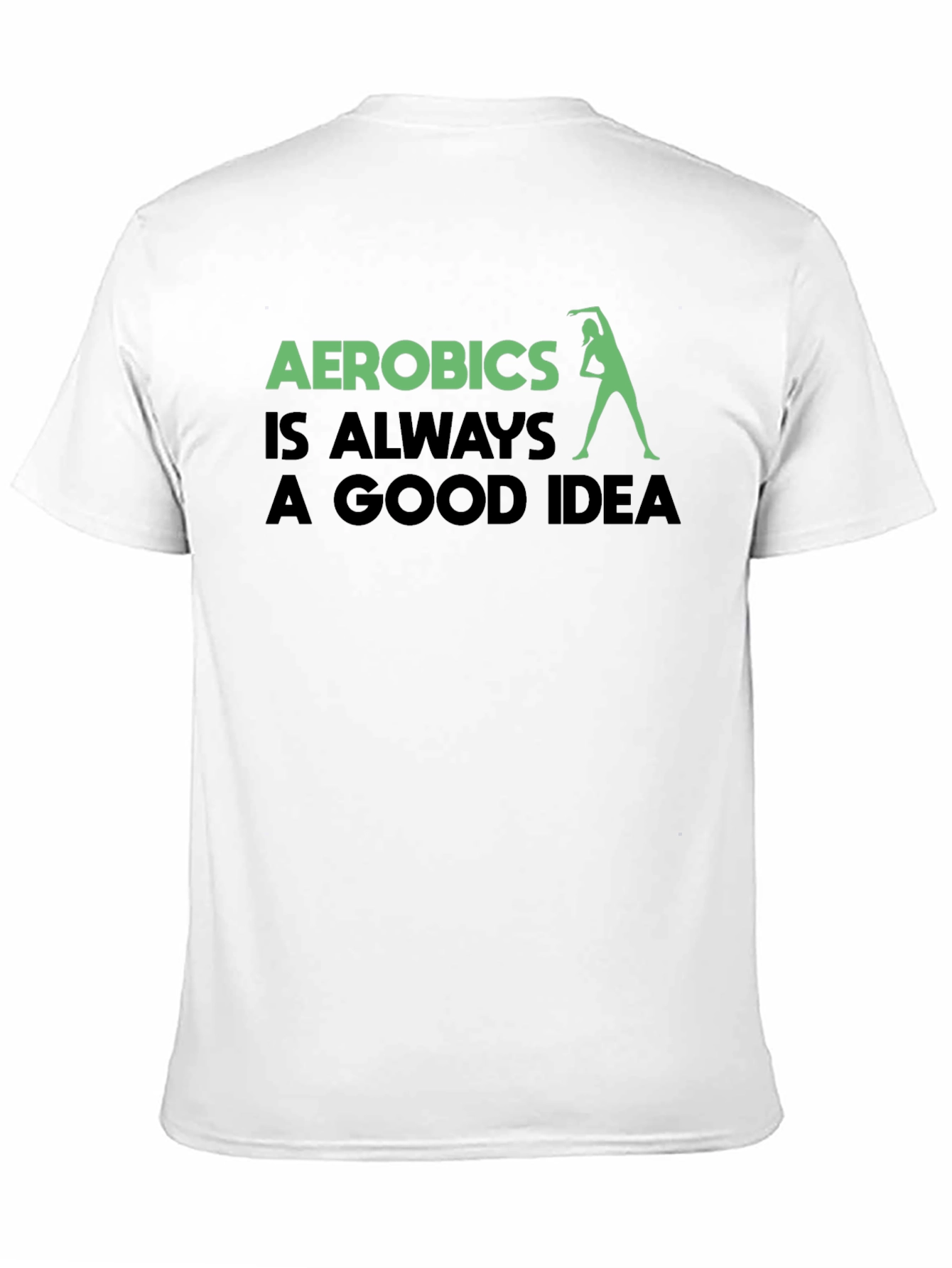 Aerobics is Always a Good Idea T-Shirt