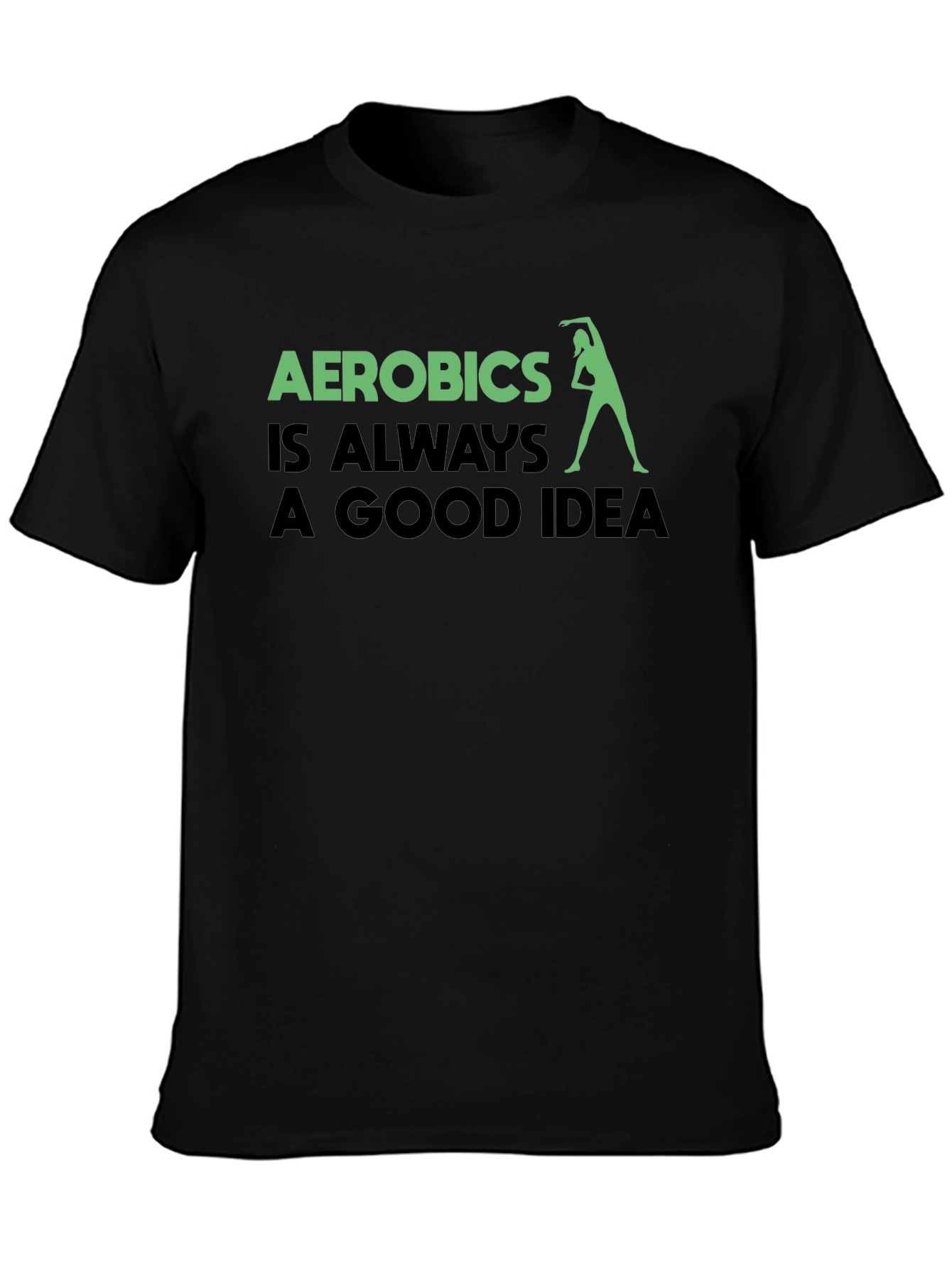 Aerobics is Always a Good Idea T-Shirt
