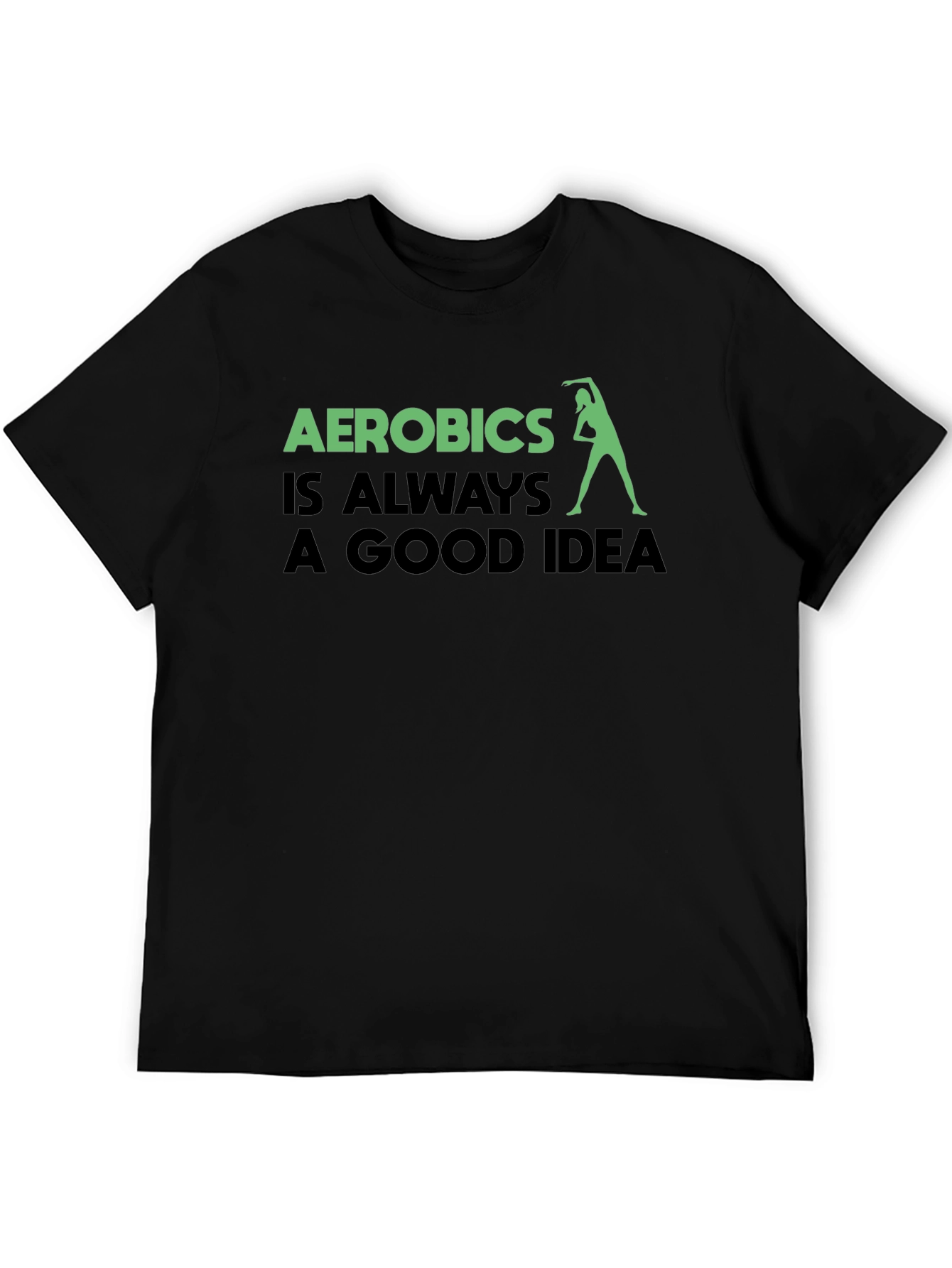 Aerobics is Always a Good Idea T-Shirt