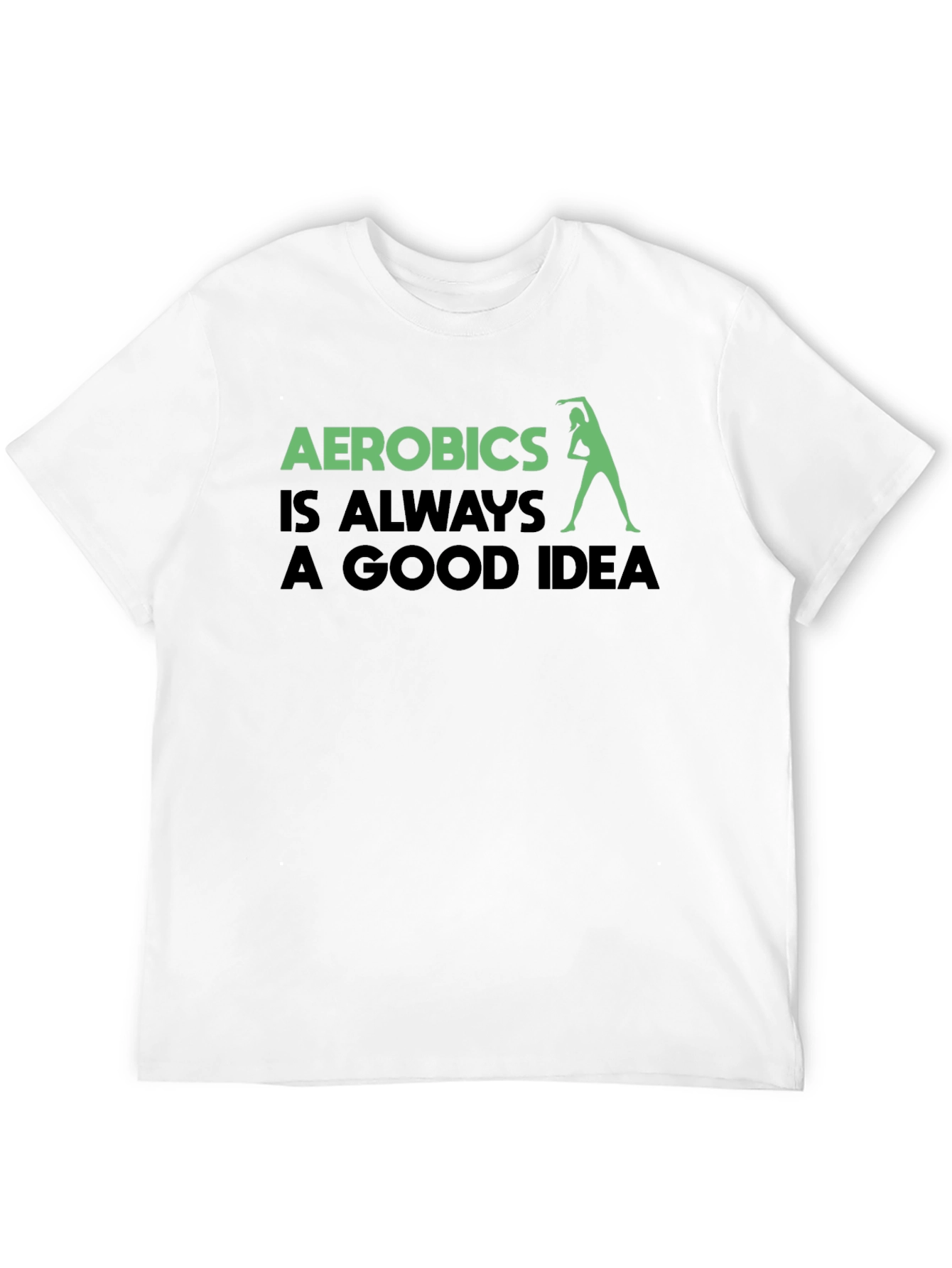 Aerobics is Always a Good Idea T-Shirt