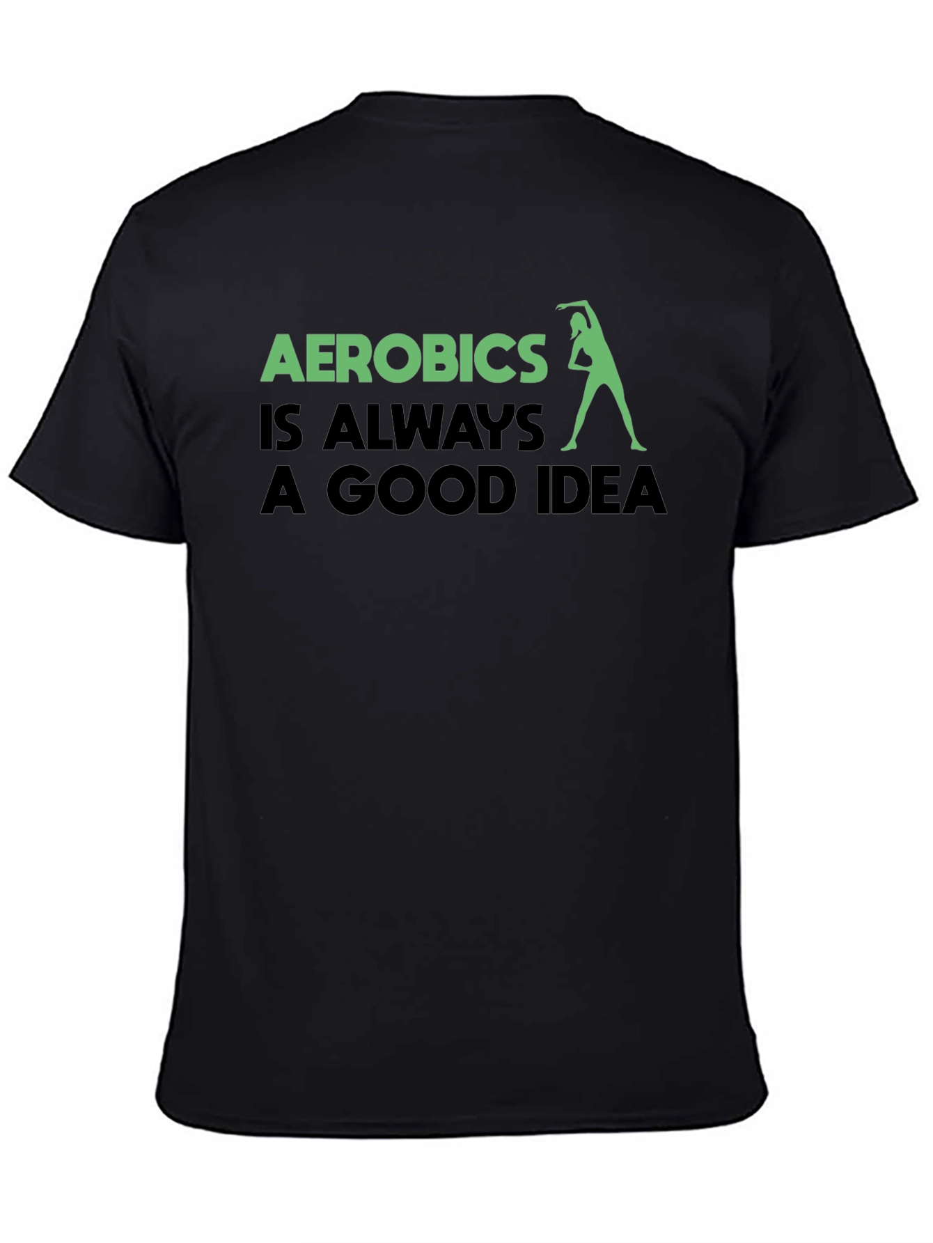Aerobics is Always a Good Idea T-Shirt