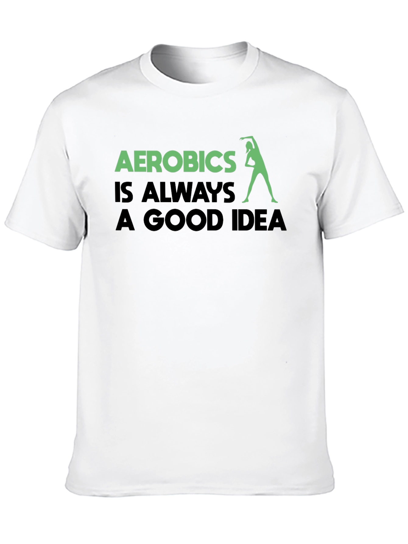 Aerobics is Always a Good Idea T-Shirt