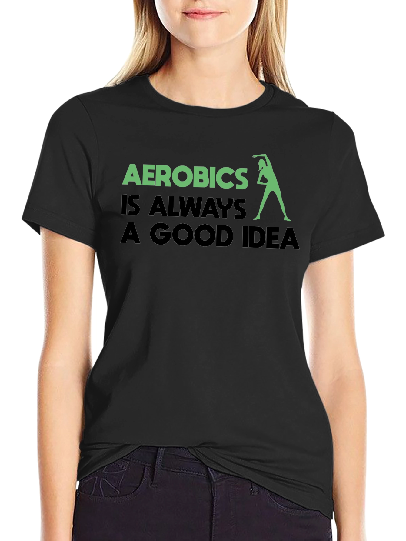 Aerobics is Always a Good Idea T-Shirt