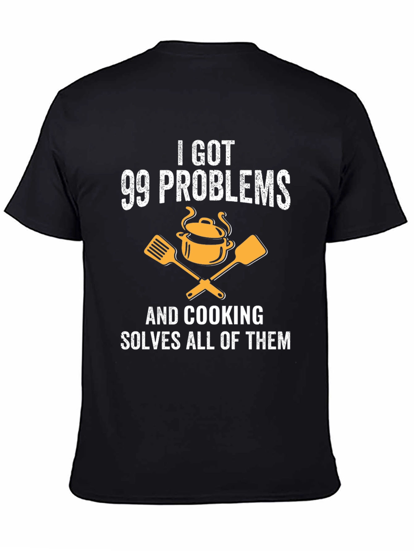 I Got 99 Problems Cooking T-Shirt